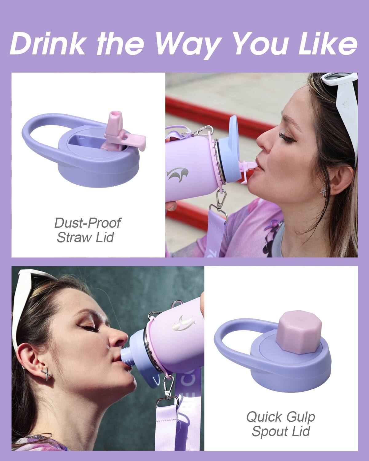 Drink the Way You Like

Dust-Proof Straw Lid

Quick Gulp Spout Lid