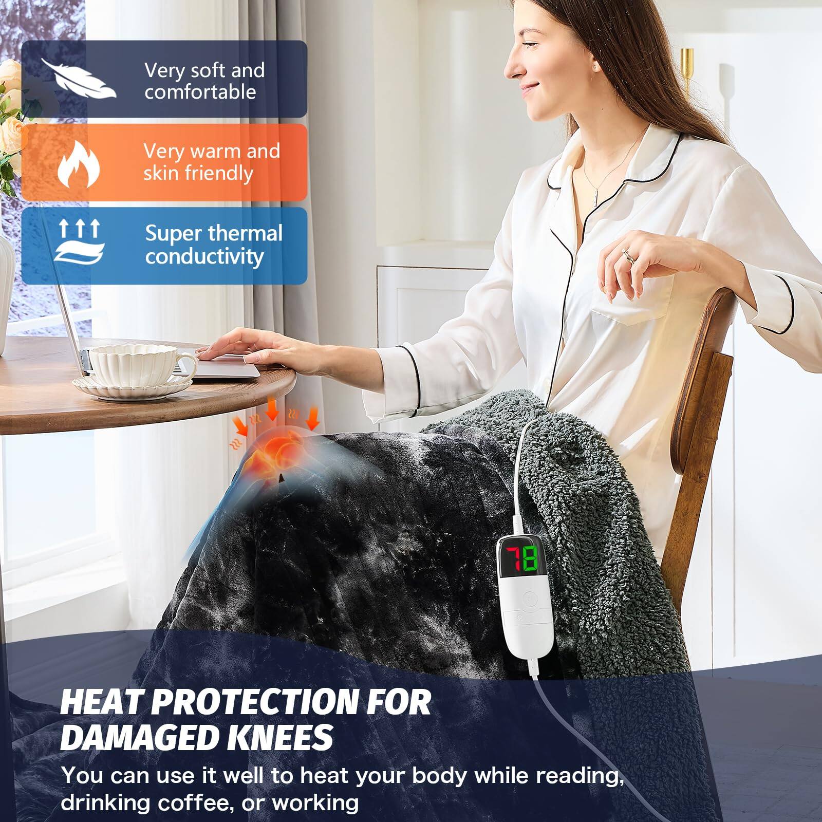 - Very soft and comfortable
- Very warm and skin friendly
- Super thermal conductivity

HEAT PROTECTION FOR DAMAGED KNEES

You can use it well to heat your body while reading, drinking coffee, or working