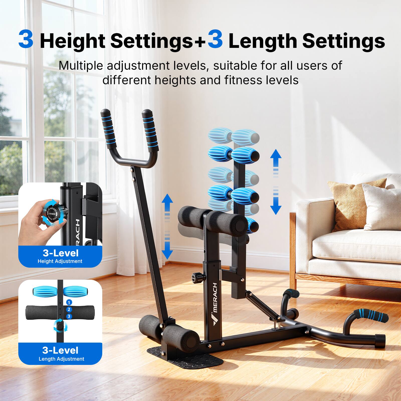 3 Height Settings + 3 Length Settings

Multiple adjustment levels, suitable for all users of different heights and fitness levels

- RACH 3-Level Height Adjustment
- IMERACH 3-Level Length Adjustment