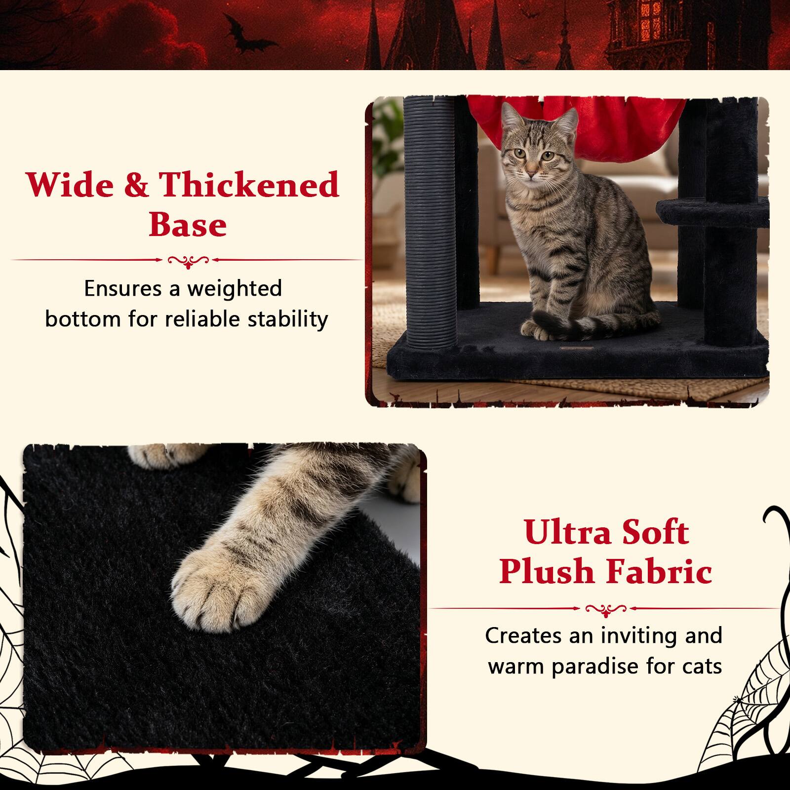 Wide & Thickened Base  
Ensures a weighted bottom for reliable stability  

Ultra Soft Plush Fabric  
Creates an inviting and warm paradise for cats