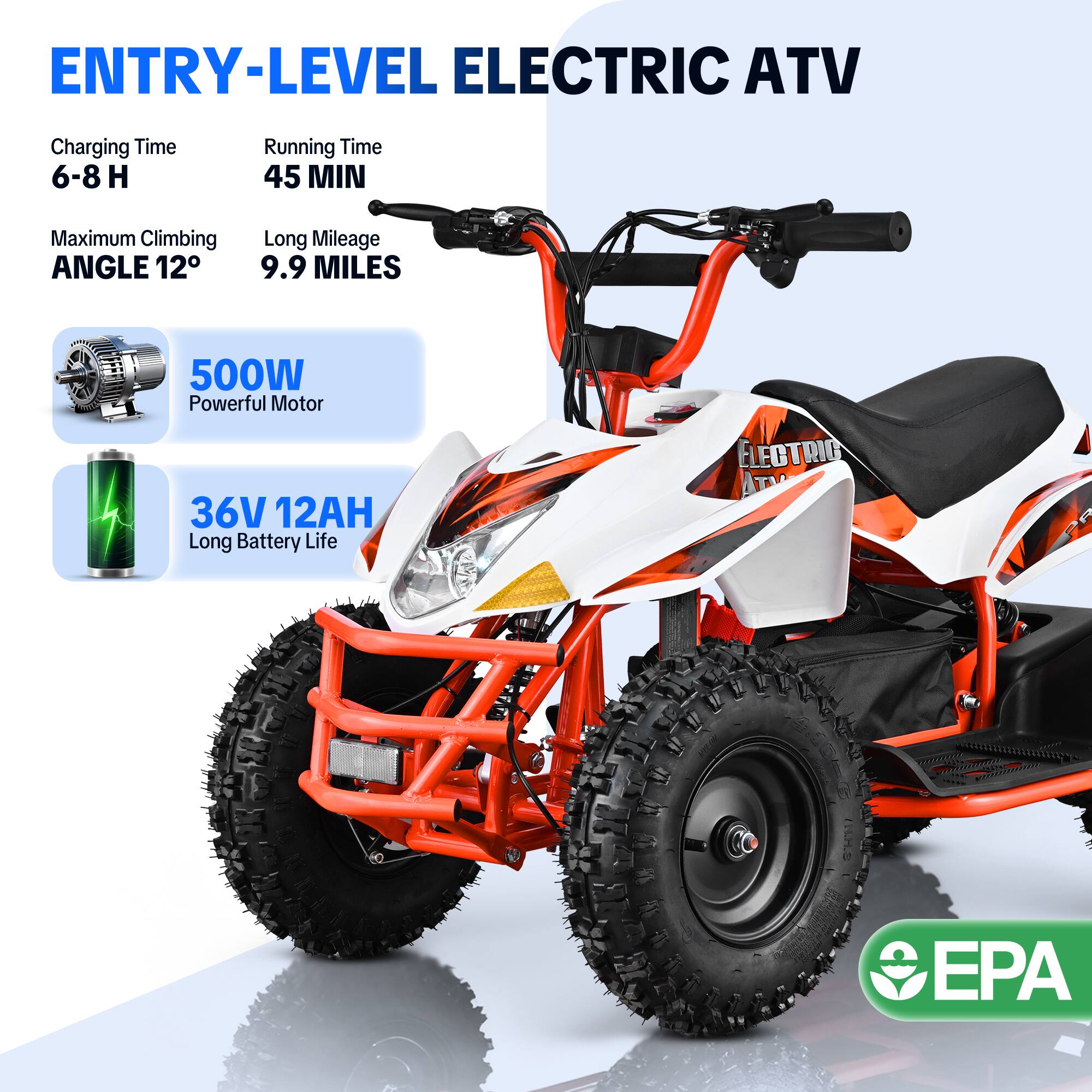ENTRY-LEVEL ELECTRIC ATV

- Charging Time: 6-8 H
- Running Time: 45 MIN
- Maximum Climbing ANGLE: 12°
- Long Mileage: 9.9 MILES
- 500W Powerful Motor
- 36V 12AH Long Battery Life

ELECTRIC ATV

EPA