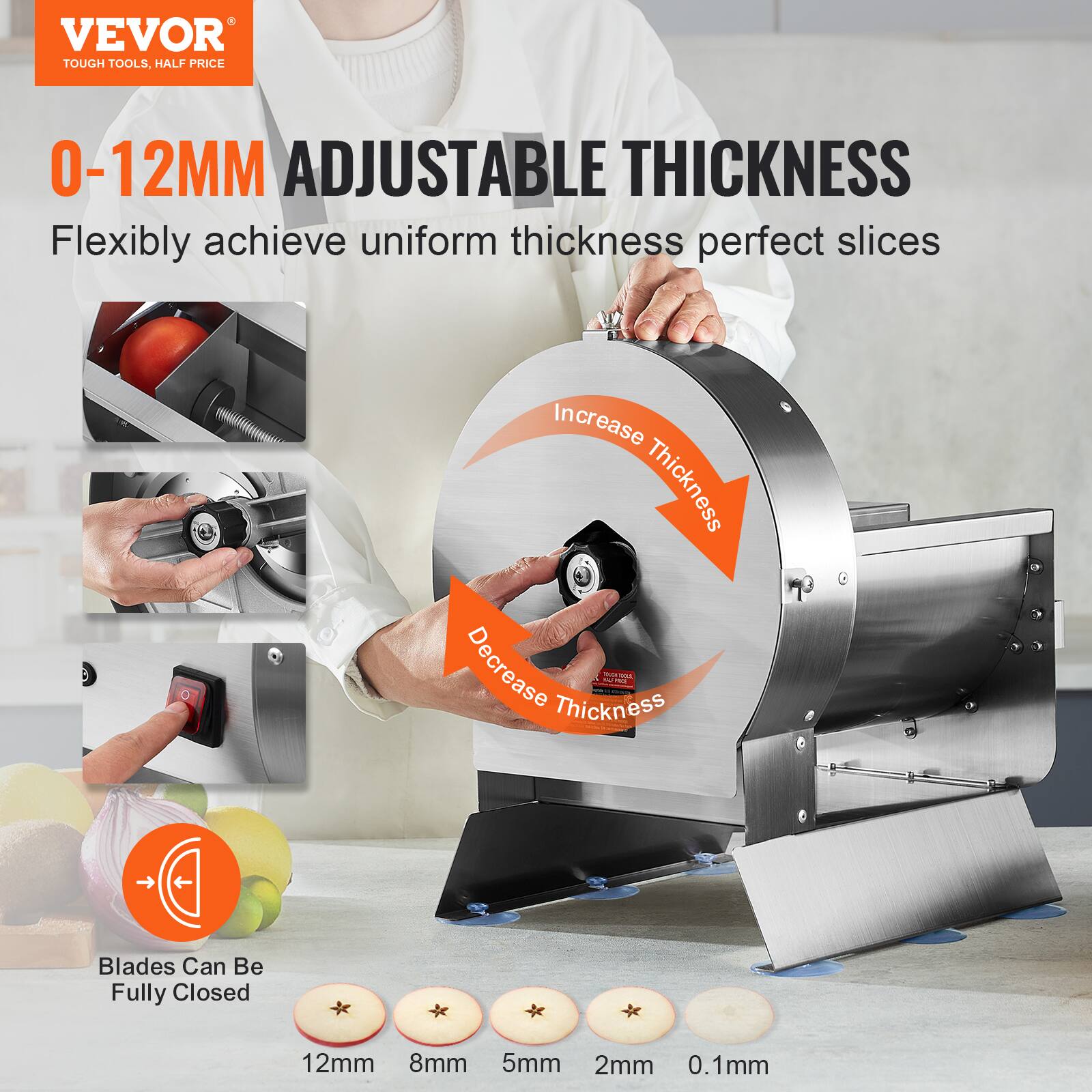 VEVOR  
TOUGH TOOLS, HALF PRICE  

0-12MM ADJUSTABLE THICKNESS  
Flexibly achieve uniform thickness perfect slices  

Increase Thickness  
Decrease Thickness  

Blades Can Be Fully Closed  

12mm  
8mm  
5mm  
2mm  
0.1mm