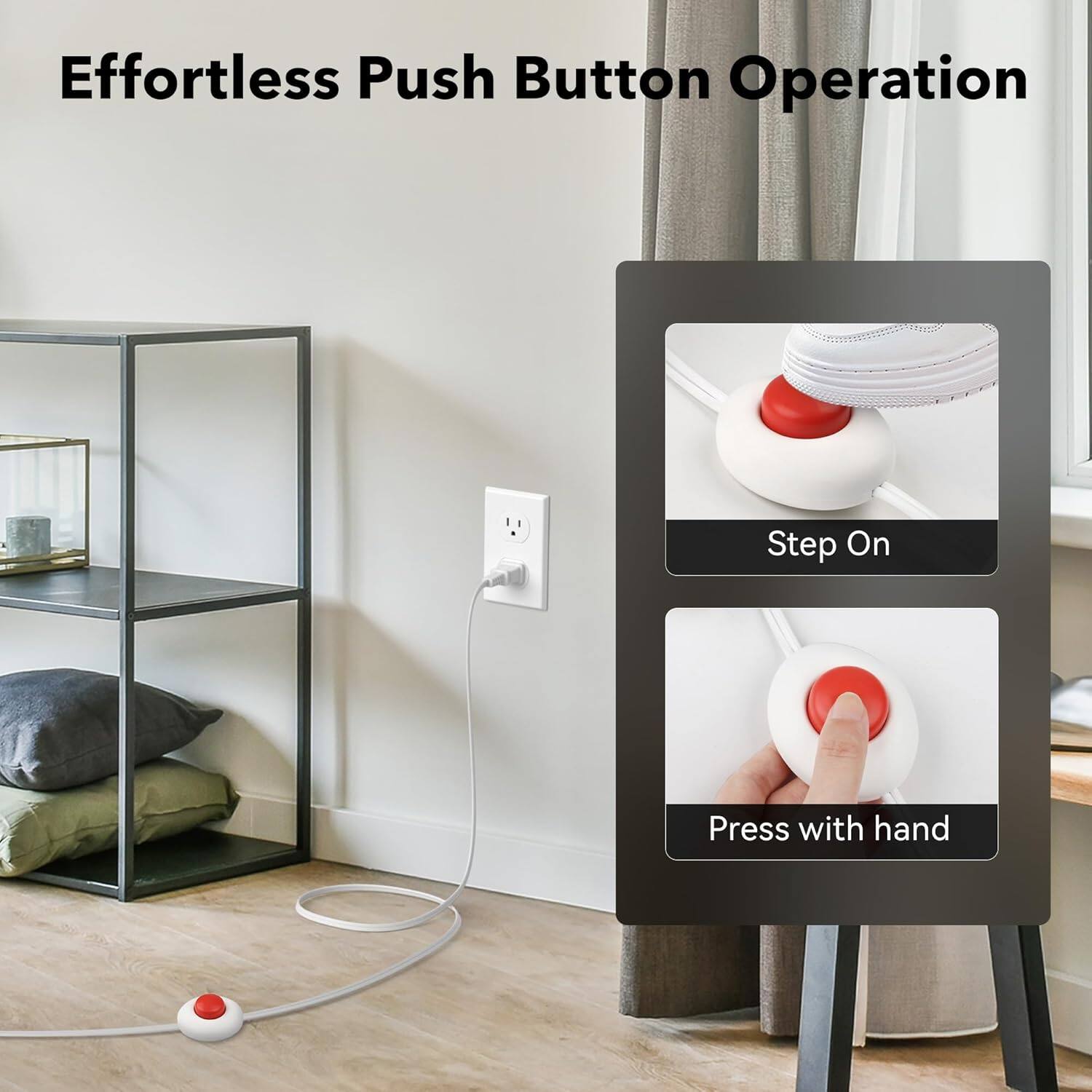 Effortless Push Button Operation

Step On

Press with hand