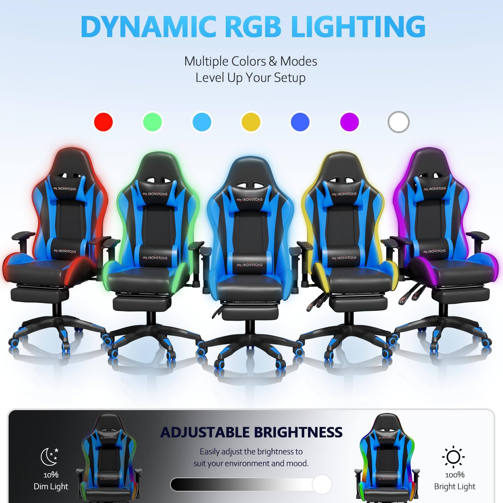 DYNAMIC RGB LIGHTING  
Multiple Colors & Modes  
Level Up Your Setup  

ADJUSTABLE BRIGHTNESS  
Easily adjust the brightness to suit your environment and mood.  
10% Dim Light  
100% Bright Light