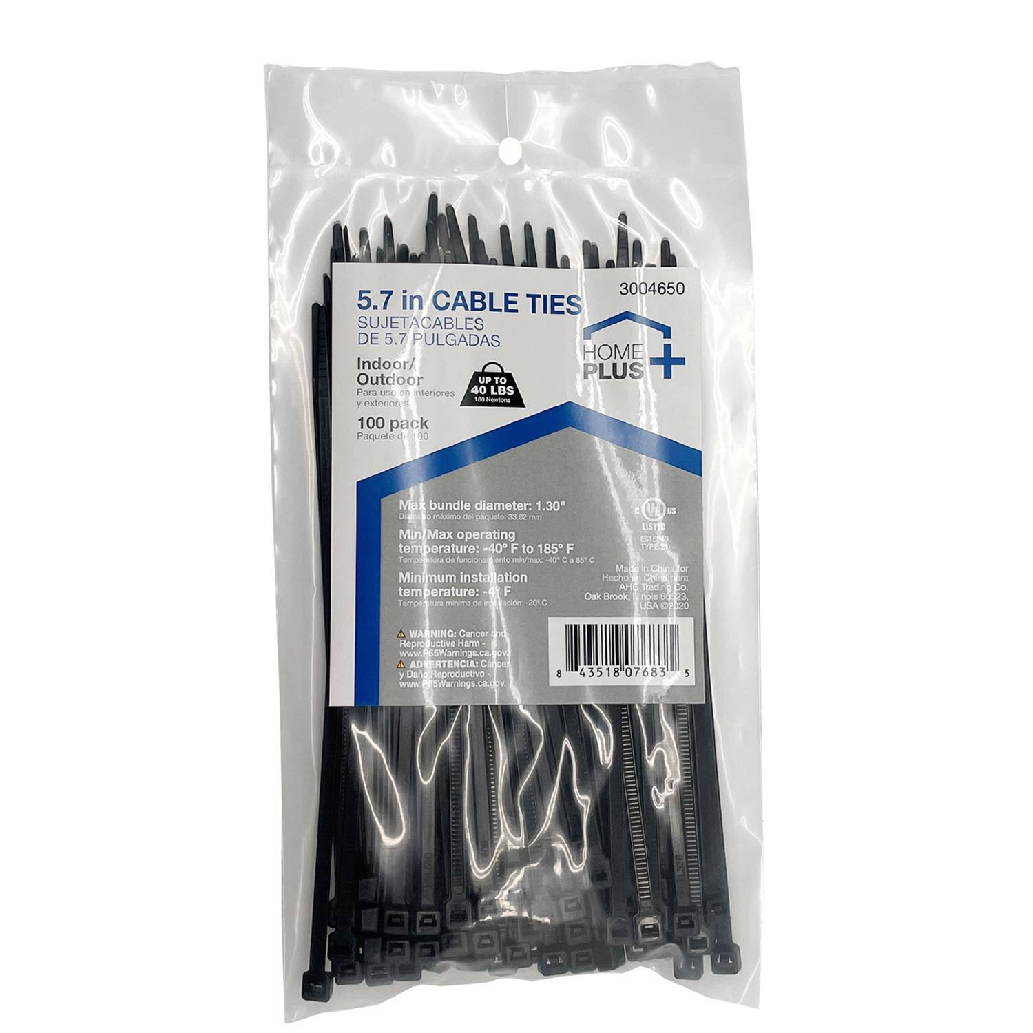 3004650  
5.7 in CABLE TIES  
SUJETACABLES DE 5.7 PULGADAS  
Indoor/Outdoor  
Para uso en interiores y exteriores  
100 pack  
Paquete de 100  
Max bundle diameter: 1.30"  
Min/Max operating temperature: -40°F to 185°F  
Minimum installation temperature: -4°F  
Made in China  
Hecho en China  
WARNING: Cancer and Reproductive Harm - www.P65Warnings.ca.gov  
ADVERTENCIA: Cancer y daño reproductivo - www.P65Warnings.ca.gov  
43518 07683