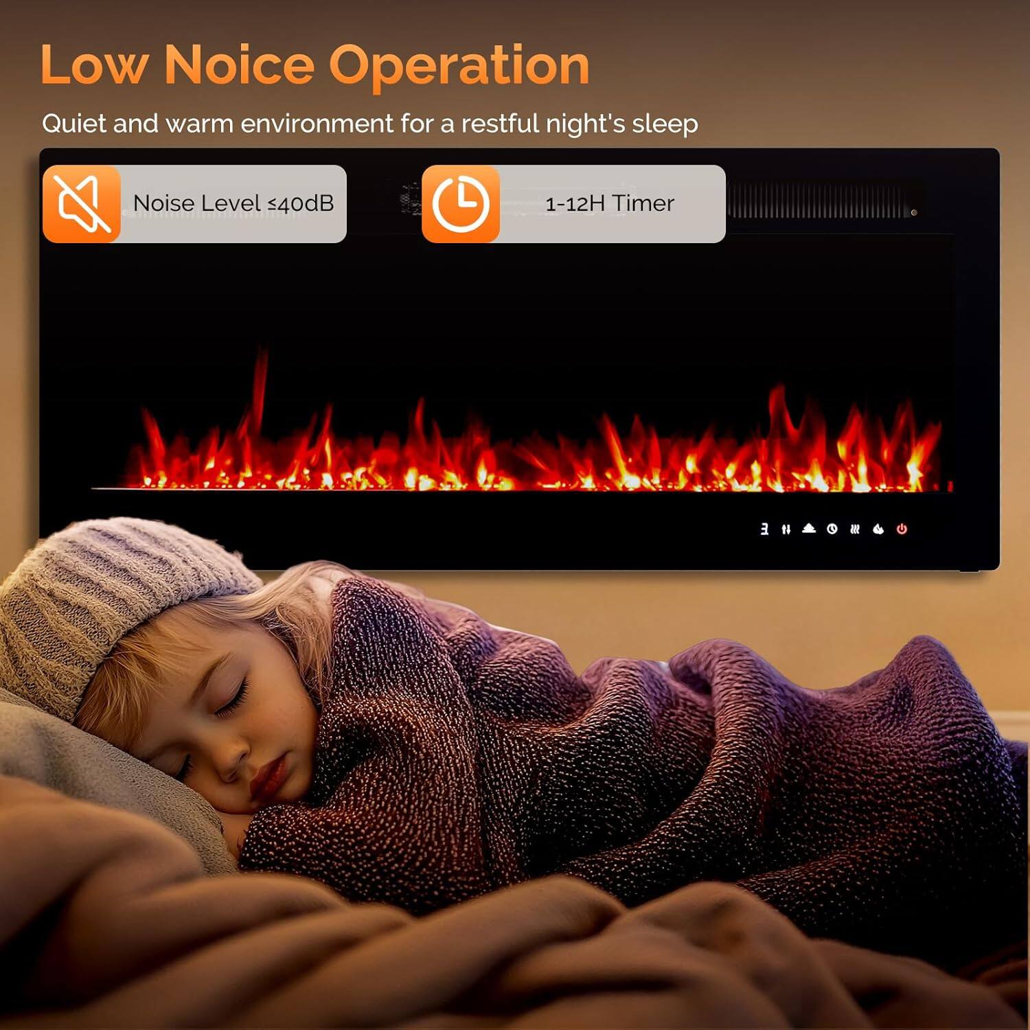 Low Noise Operation  
Quiet and warm environment for a restful night's sleep  
Noise Level <40dB  
1-12H Timer
