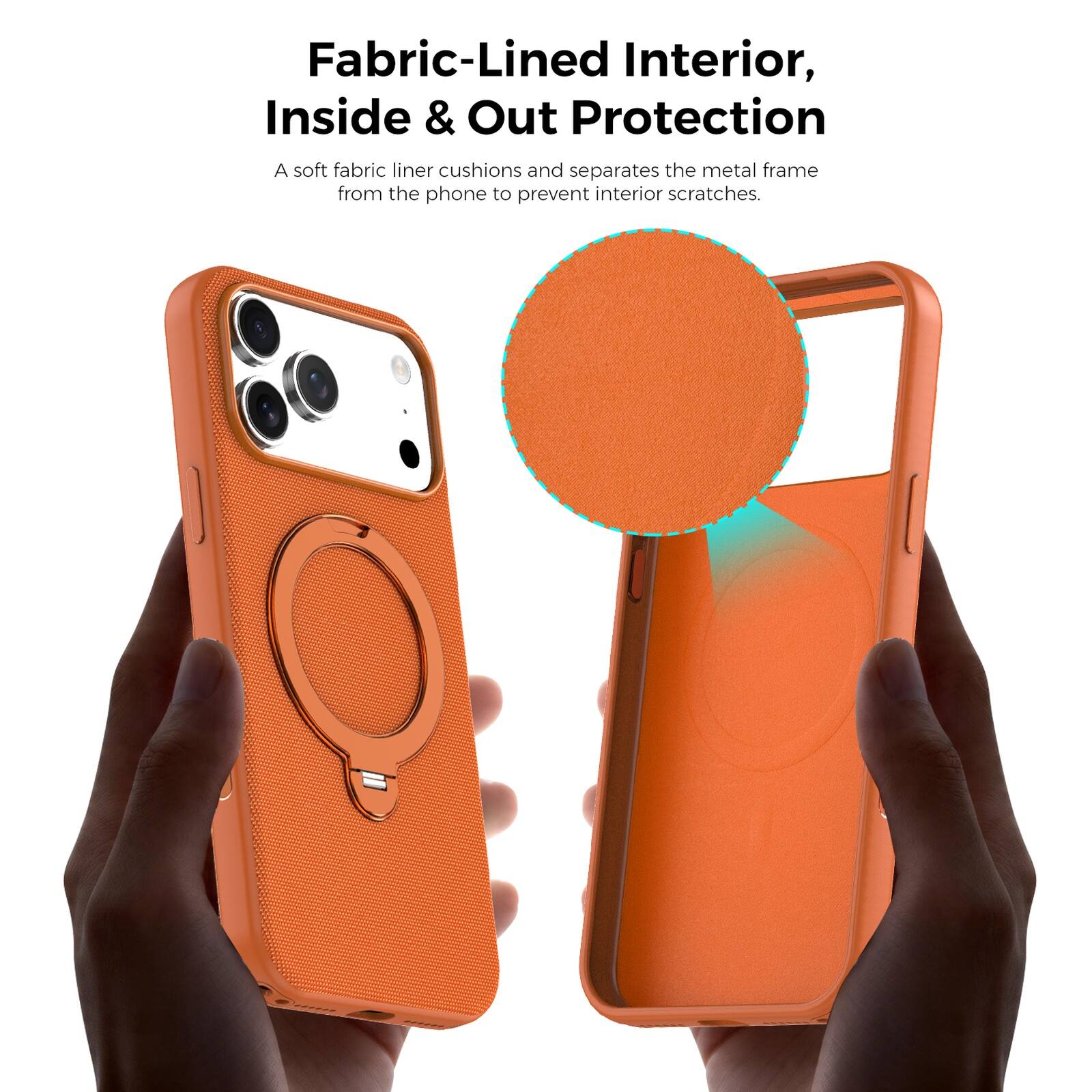 Fabric-Lined Interior, Inside & Out Protection  
A soft fabric liner cushions and separates the metal frame from the phone to prevent interior scratches.