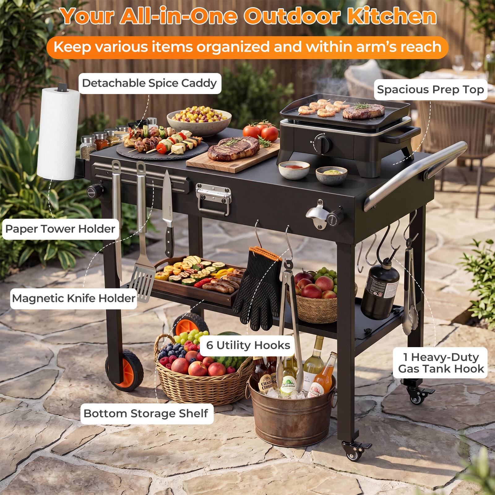 Your All-in-One Outdoor Kitchen  
Keep various items organized and within arm's reach  
- Detachable Spice Caddy  
- Paper Tower Holder  
- Magnetic Knife Holder  
- 6 Utility Hooks  
- 1 Heavy-Duty Gas Tank Hook  
- Bottom Storage Shelf  
- Spacious Prep Top