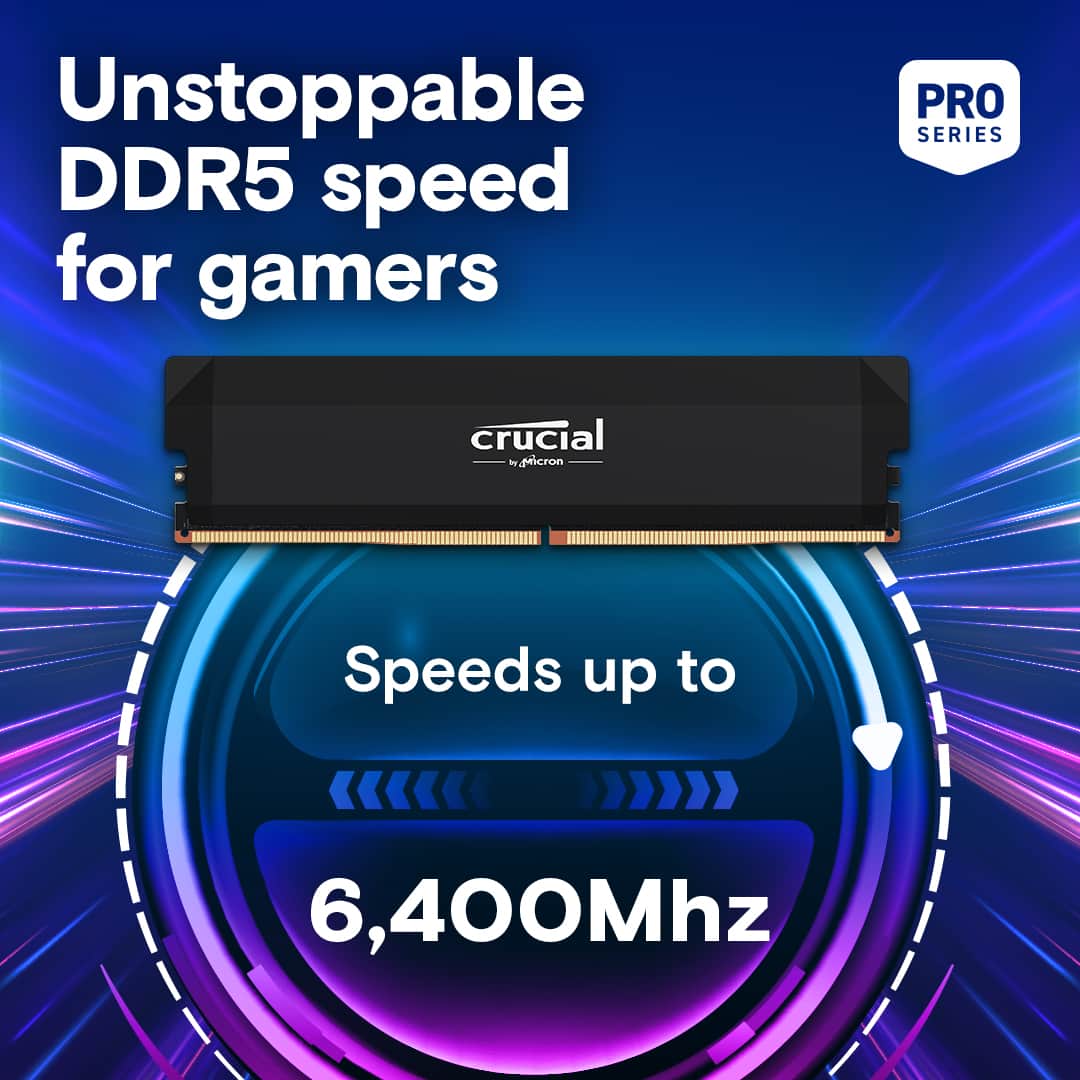 Unstoppable DDR5 speed for gamers PRO SERIES crucial Micron Speeds up to 6,400MHz