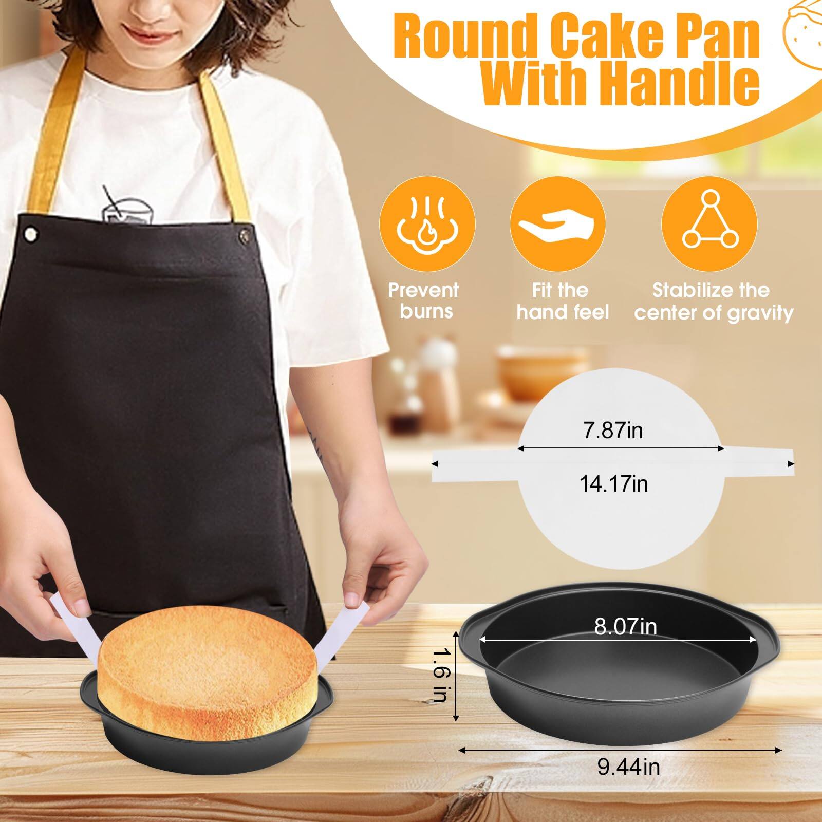 Round Cake Pan With Handle

- Prevent burns
- Fit the hand feel
- Stabilize the center of gravity

Dimensions:
- 7.87in
- 14.17in
- 1.6in
- 8.07in
- 9.44in