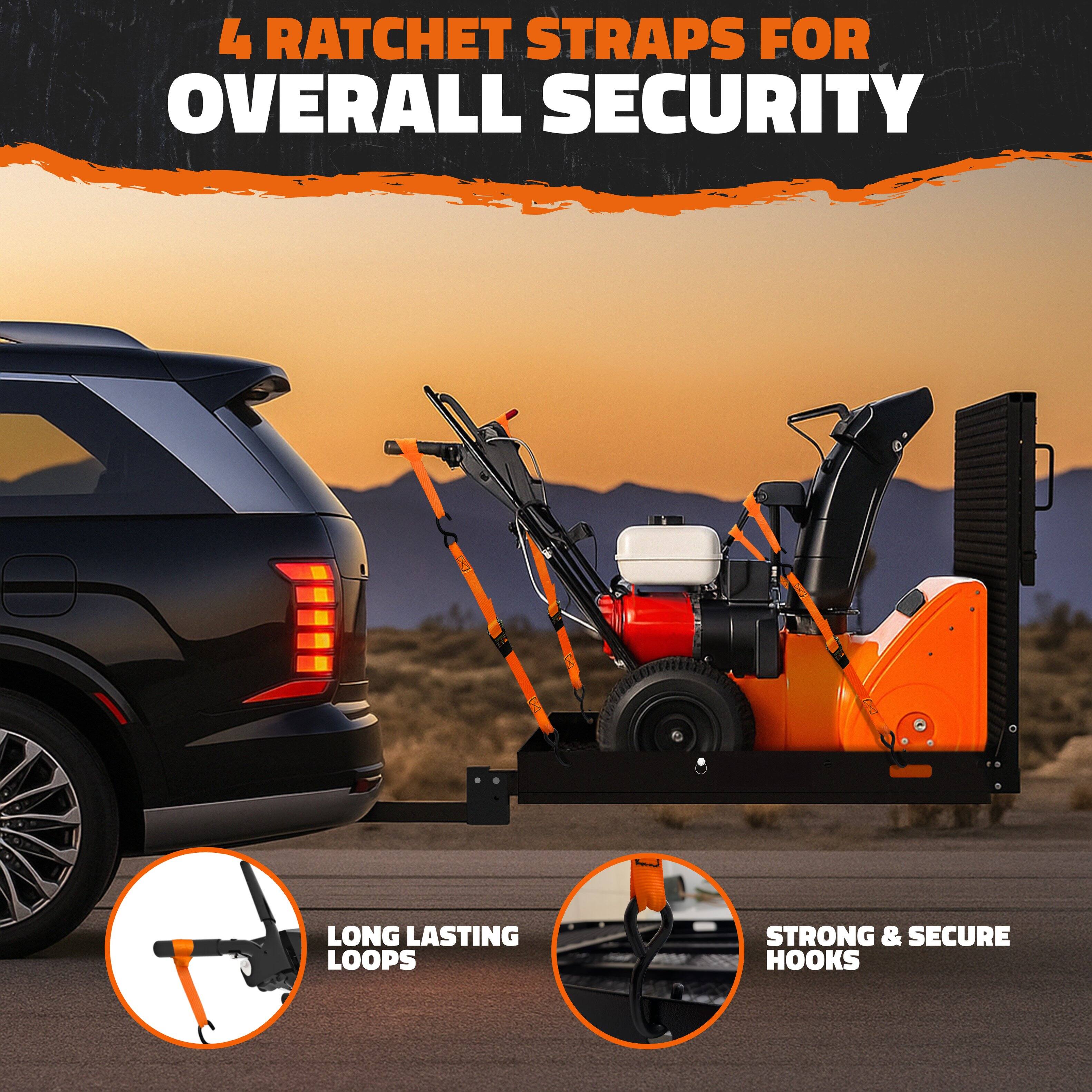 4 Ratchet Straps for Overall Security

- Long Lasting Loops
- Strong & Secure Hooks