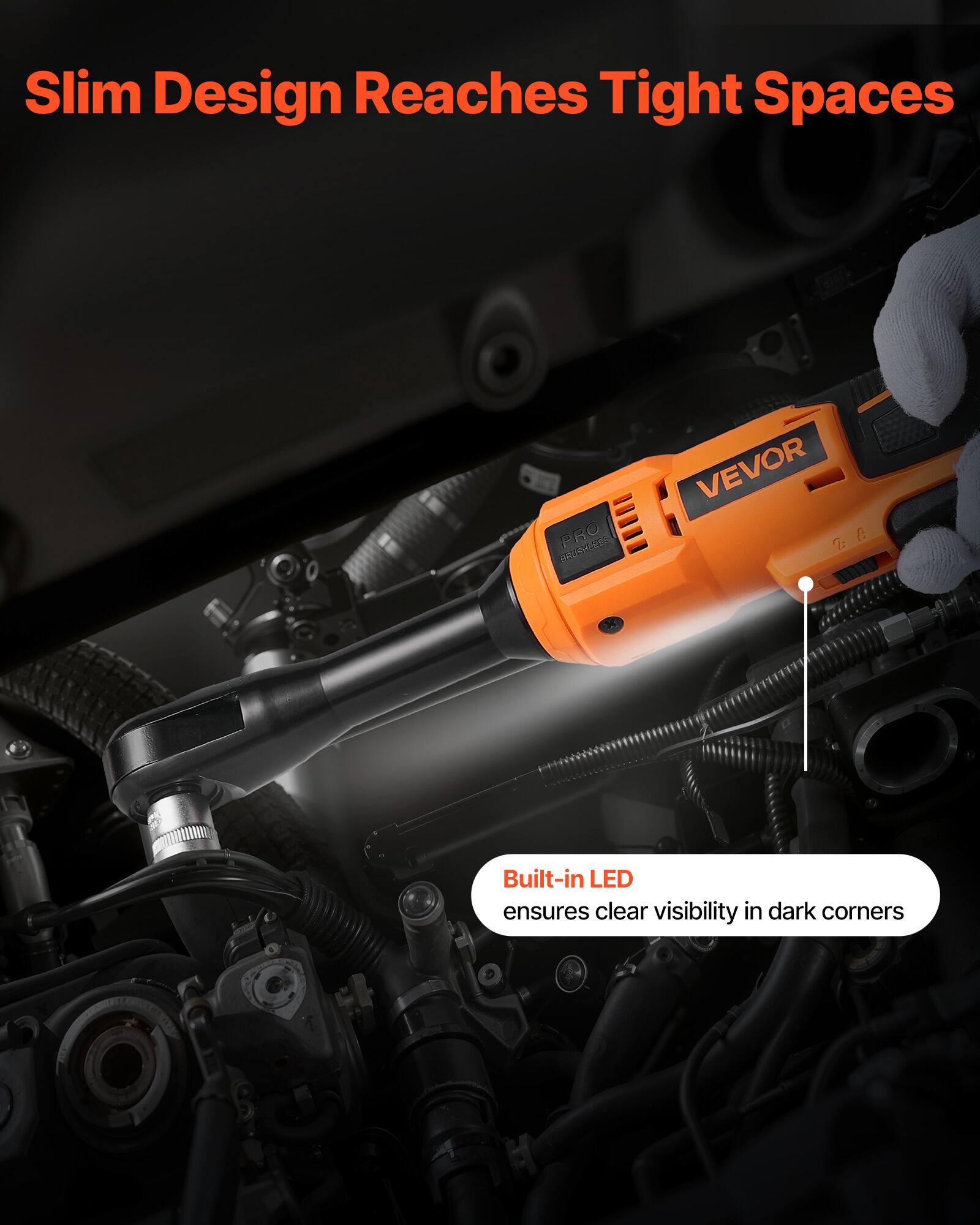 Slim Design Reaches Tight Spaces

Built-in LED ensures clear visibility in dark corners