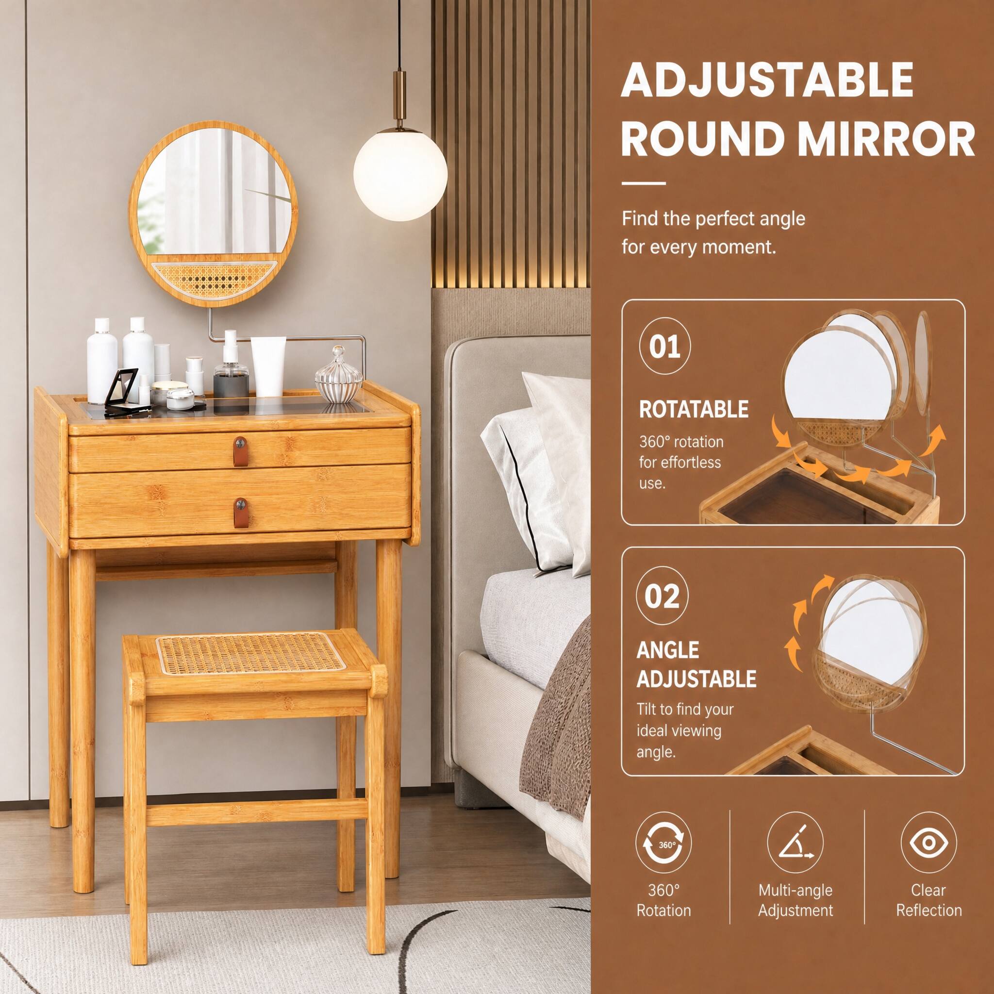 ADJUSTABLE ROUND MIRROR

Find the perfect angle for every moment.

01
ROTATABLE
360° rotation for effortless use.

02
ANGLE ADJUSTABLE
Tilt to find your ideal viewing angle.

360° Rotation
Multi-angle Adjustment
Clear Reflection