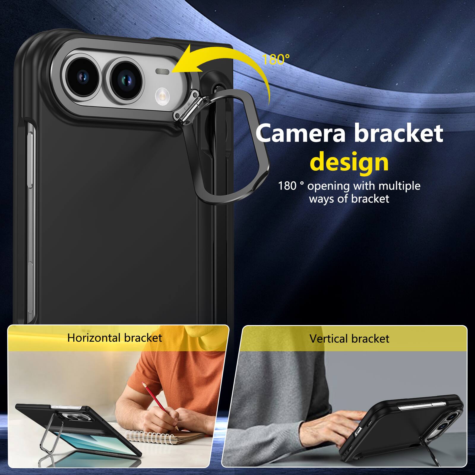 180° Camera bracket design  
180° opening with multiple ways of bracket  
Horizontal bracket  
Vertical bracket