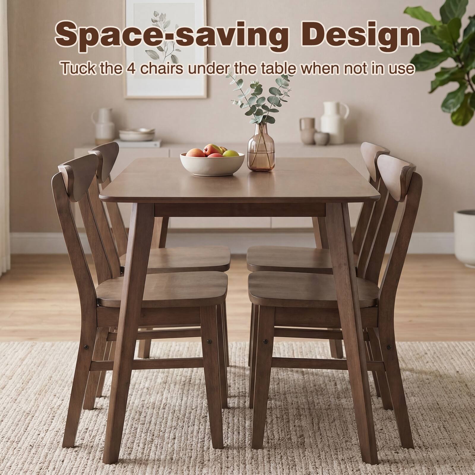 Space-saving Design  
Tuck the 4 chairs under the table when not in use