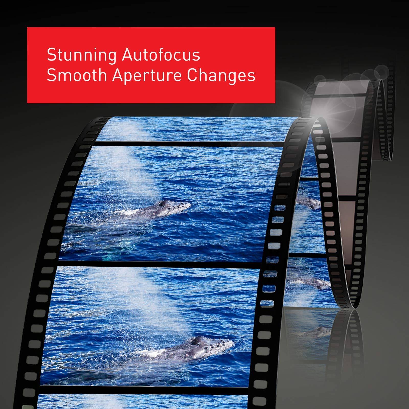 Stunning Autofocus  
Smooth Aperture Changes