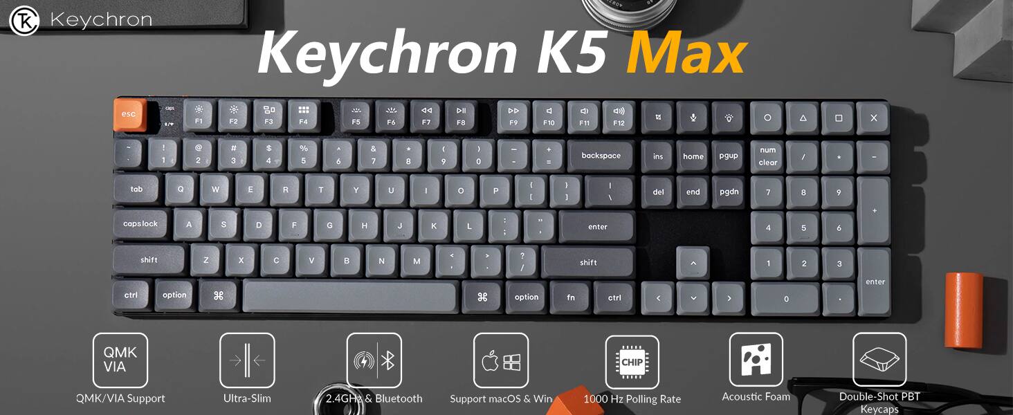Keychron K5 Max CACK aAS da DII DD d  d esc F1 F2 F3 F4 F5 F6 F7 FB F9 F10 F11 F12 x - ! 1 E  2 # 3 S 4 % 5 a 6 & 7 + 8 I 9 I 0 1 - . - backspace ins home pgup num clear / - - tab a W E R T Y U I o P I I I I I / del end pgdn 7 8 9 copslock A S D F G H J K L ! : "  enter 4 5 6 shift Z x  V  N M 4 - V ? / shift 2 1 2 3 etri option a 3 option fn otri C 0 enter QMK VIA CHIP QMK/VIA Support Ultra-Slim 2.4GH & Bluetooth Support macOS & Win 1000 Hz Polling Rate Acoustic Foam Double-Shot PBT Keycaps