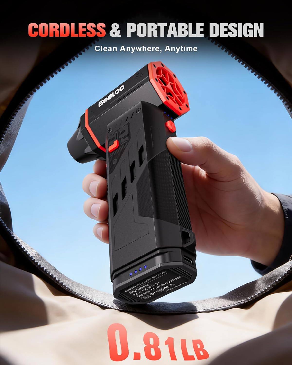 CORDLESS & PORTABLE DESIGN  
Clean Anywhere, Anytime  

GOGLOO 110  
2A 6000mAh  
0.81LB  

CHINA