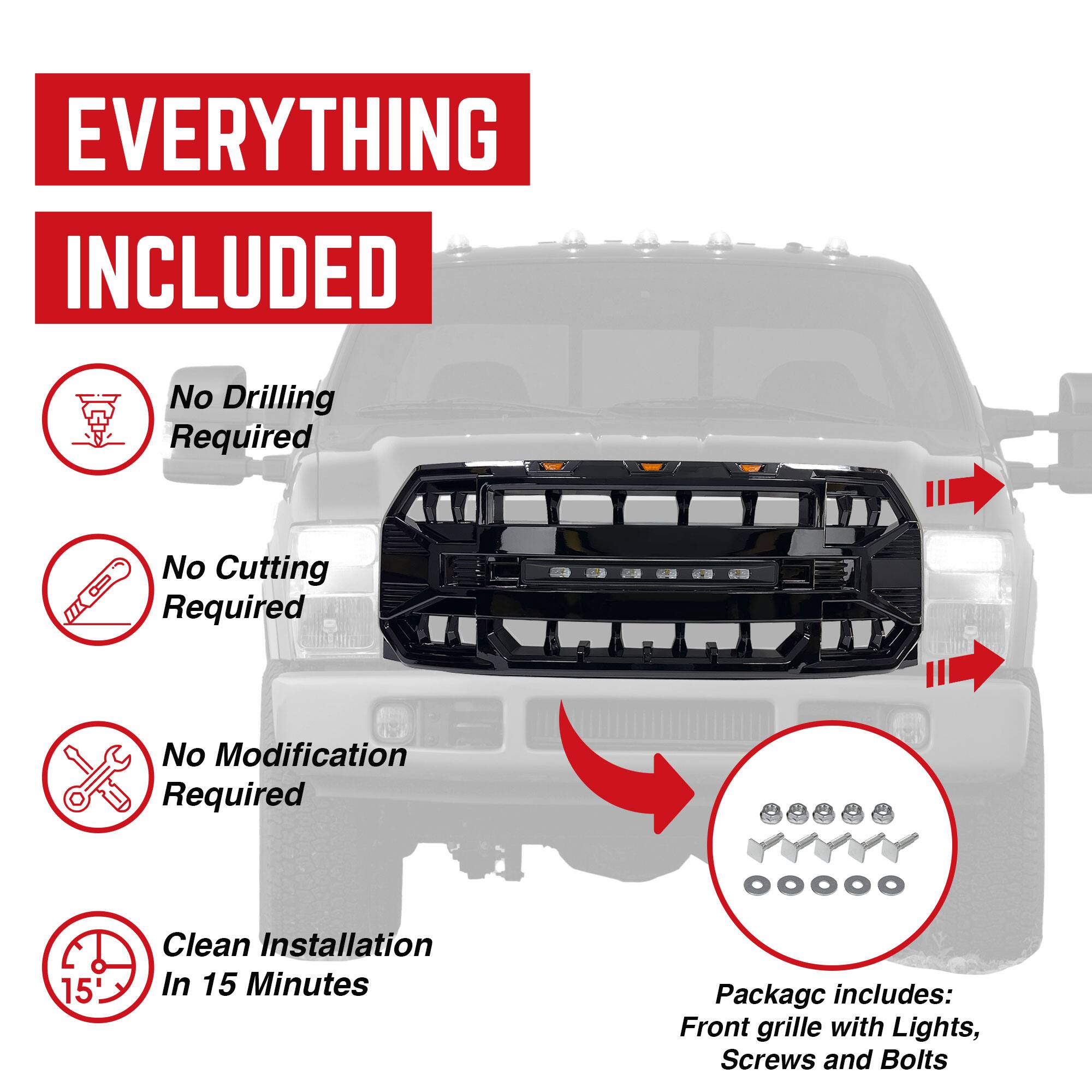 **EVERYTHING INCLUDED**

- No Drilling Required
- No Cutting Required
- No Modification Required
- Clean Installation In 15 Minutes

**Package includes:**
- Front grille with Lights
- Screws and Bolts