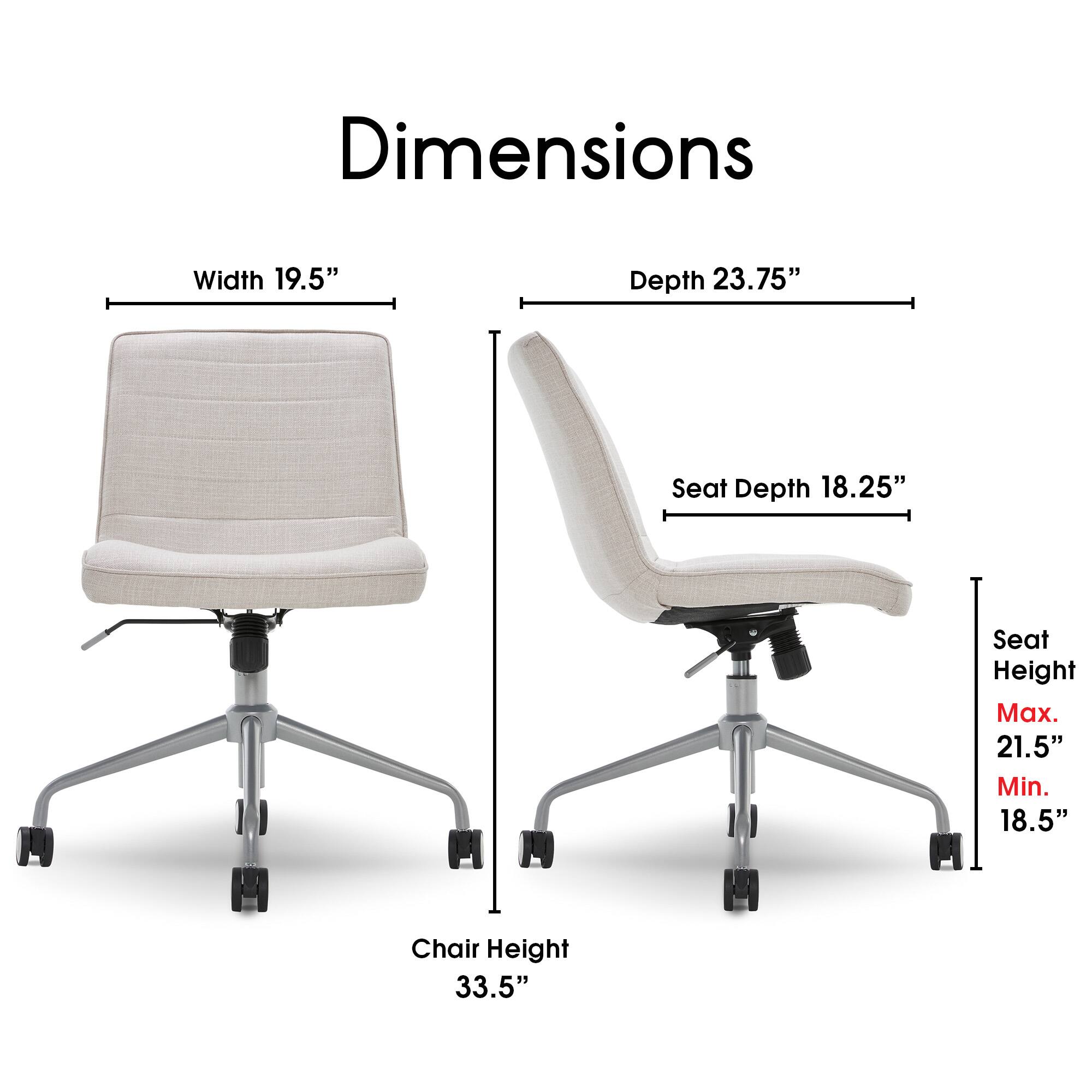 Dimensions:
- Width: 19.5"
- Depth: 23.75"
- Seat Depth: 18.25"
- Seat Height: Max. 21.5"
- Min. 18.5"
- Chair Height: 33.5"