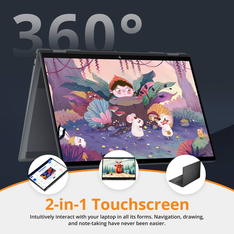 360° 2-in-1 Touchscreen  
Intuitively interact with your laptop in all its forms. Navigation, drawing, and note-taking have never been easier.