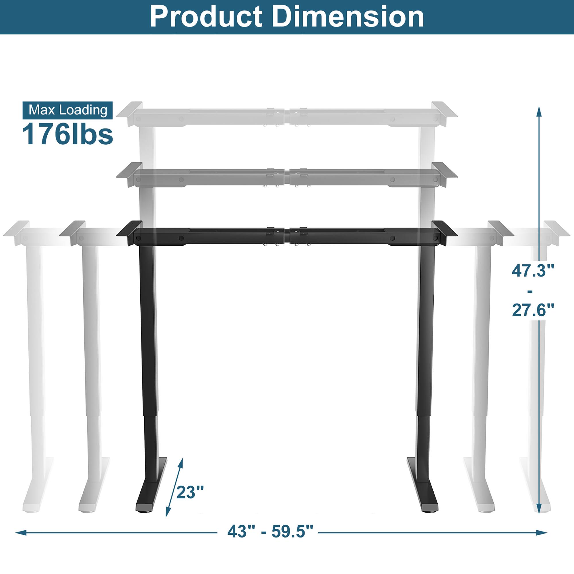 Product Dimension

Max Loading 176lbs

47.3" - 27.6"

43" - 59.5"

23"