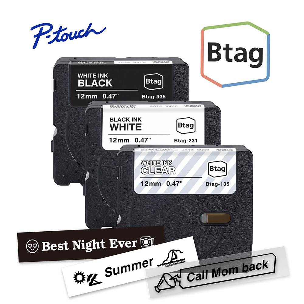 P-touch  
Btag  
WHITE INK BLACK  
12mm 0.47"  
Btag-335  

BLACK INK WHITE  
12mm 0.47"  
Btag-231  

WHITE INK CLEAR  
12mm 0.47"  
Btag-135  

Best Night Ever  
Summer  
Call Mom back