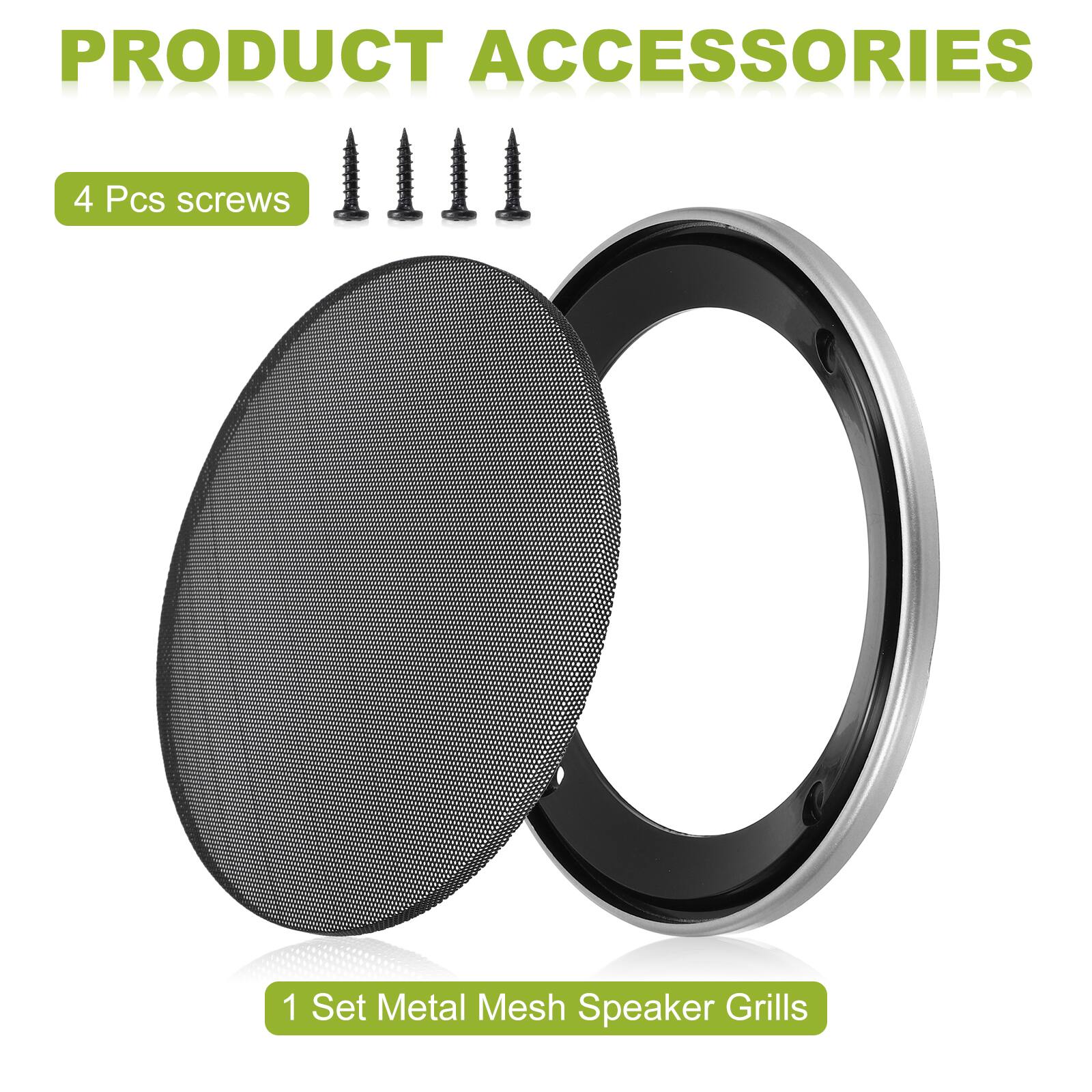 PRODUCT ACCESSORIES

4 Pcs screws

1 Set Metal Mesh Speaker Grills