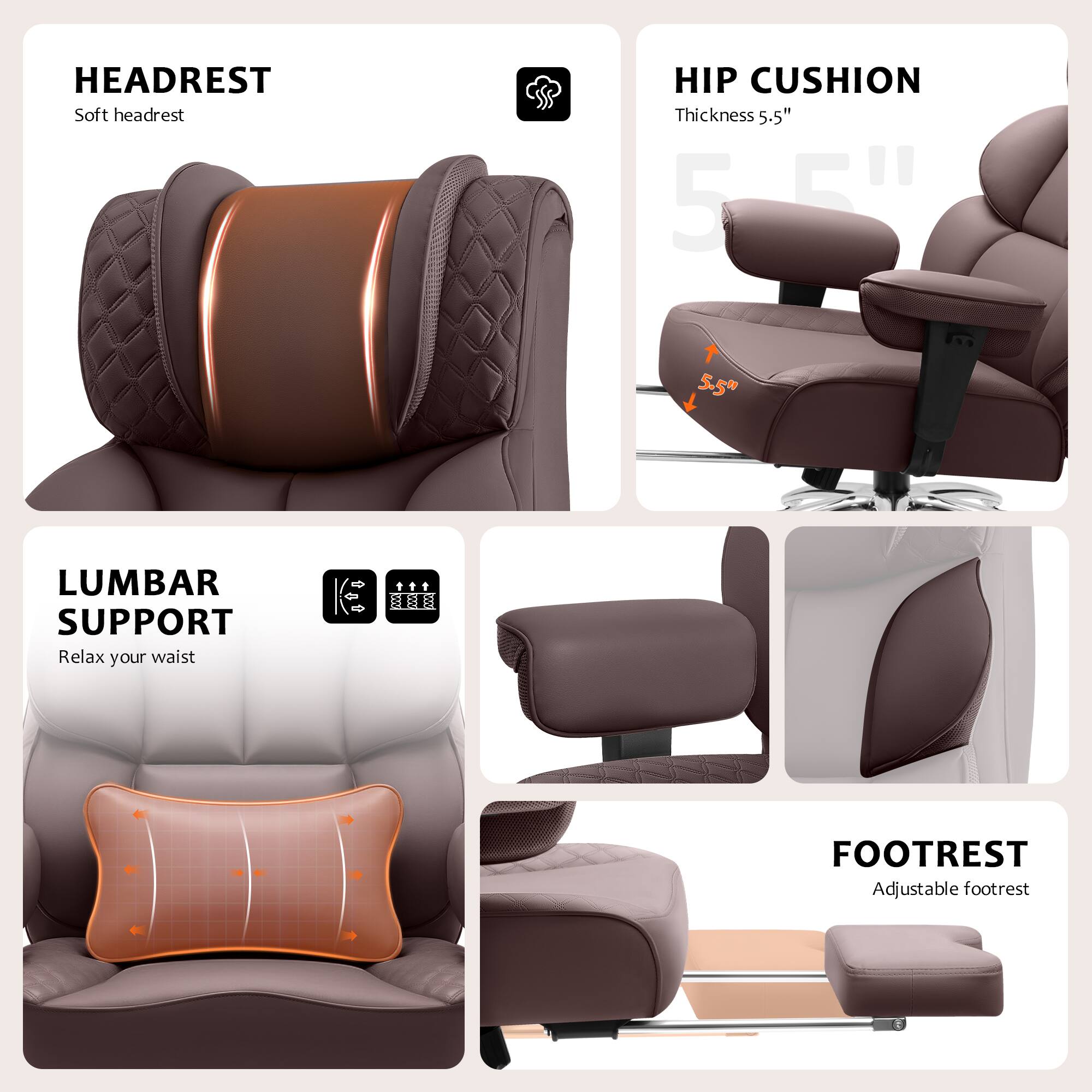 HEADREST  
Soft headrest  

HIP CUSHION  
Thickness 5.5"  

LUMBAR SUPPORT  
Relax your waist  

FOOTREST  
Adjustable footrest