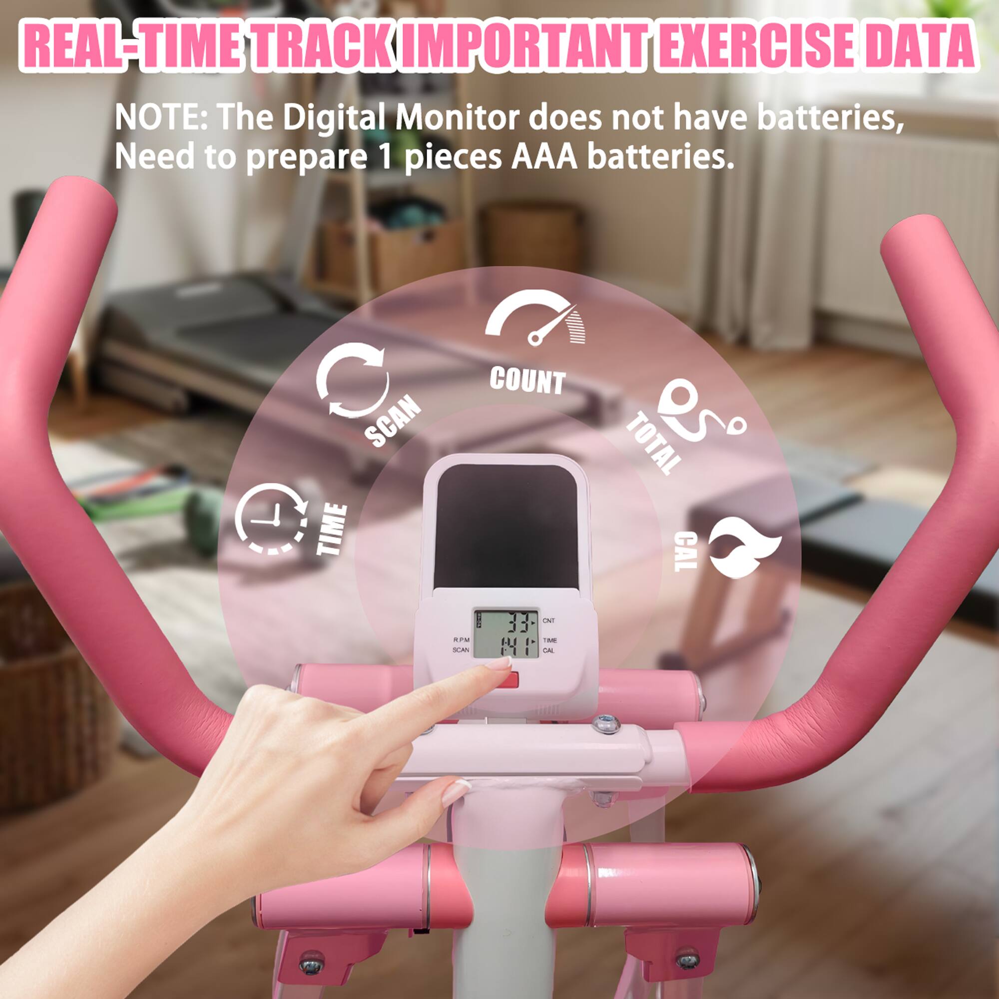REAL-TIME TRACK IMPORTANT EXERCISE DATA

NOTE: The Digital Monitor does not have batteries, Need to prepare 1 pieces AAA batteries.

SCAN TIME a COUNT TOTAL CAL