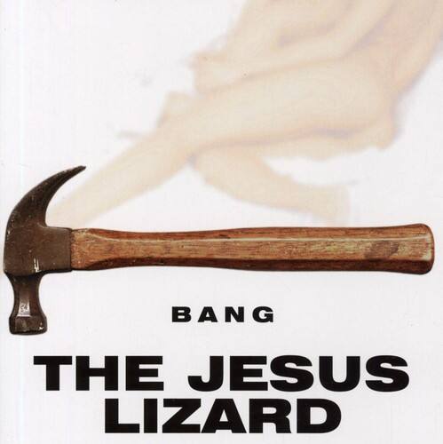 BANG  
THE JESUS LIZARD