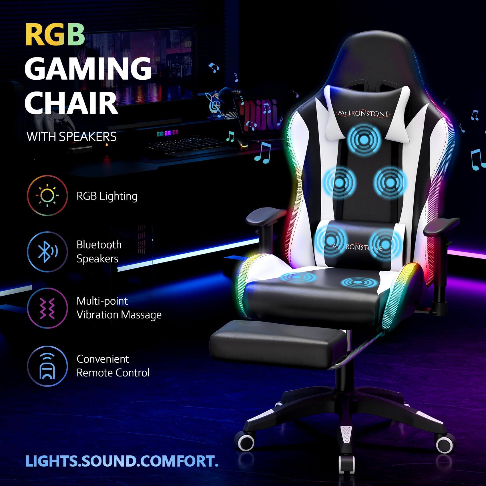 RGB GAMING CHAIR  
WITH SPEAKERS  

- RGB Lighting  
- Bluetooth Speakers  
- Multi-point Vibration Massage  
- Convenient Remote Control  

LIGHTS.SOUND.COMFORT.