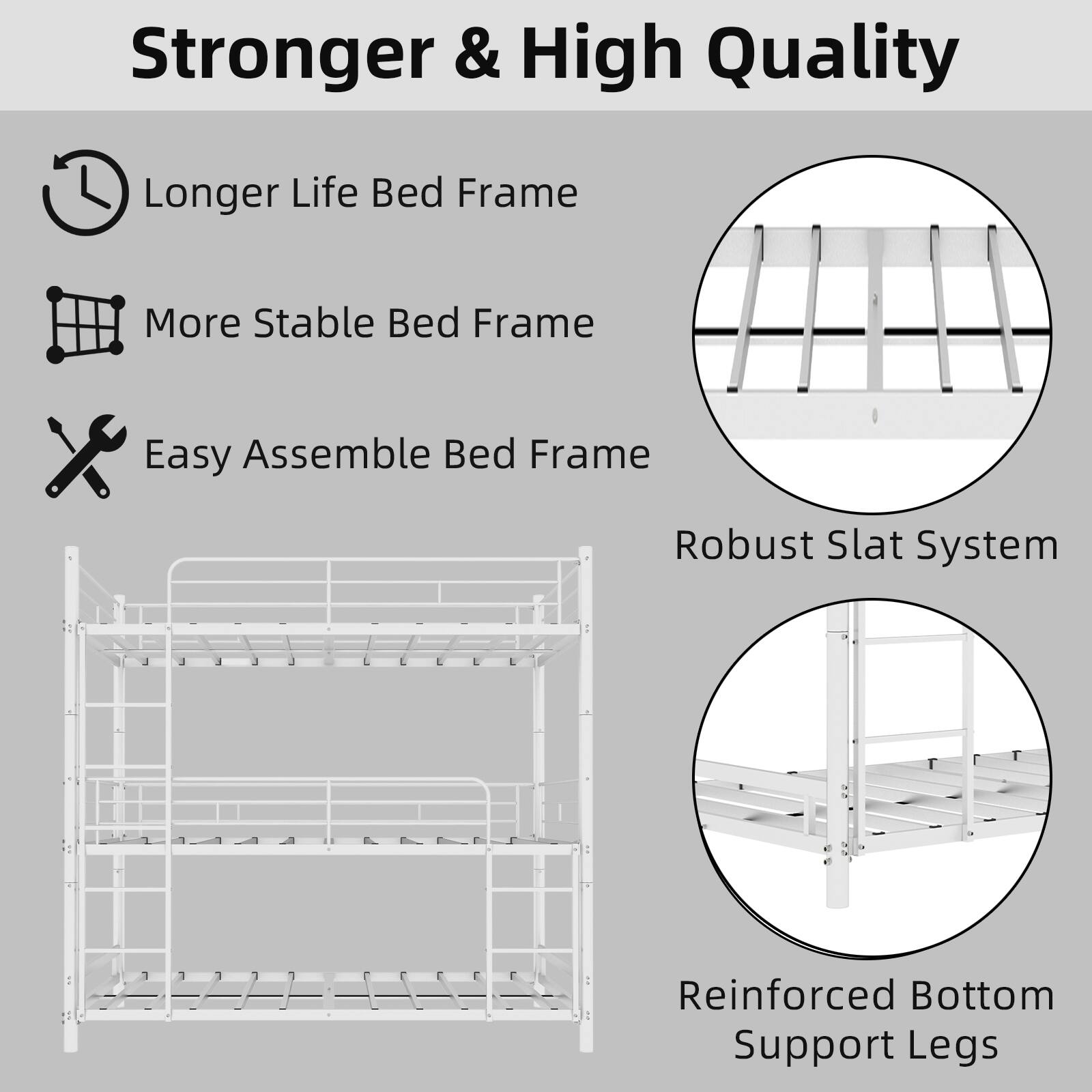 Stronger & High Quality  
Longer Life Bed Frame  
More Stable Bed Frame  
Easy Assemble Bed Frame  
Robust Slat System  
Reinforced Bottom Support Legs