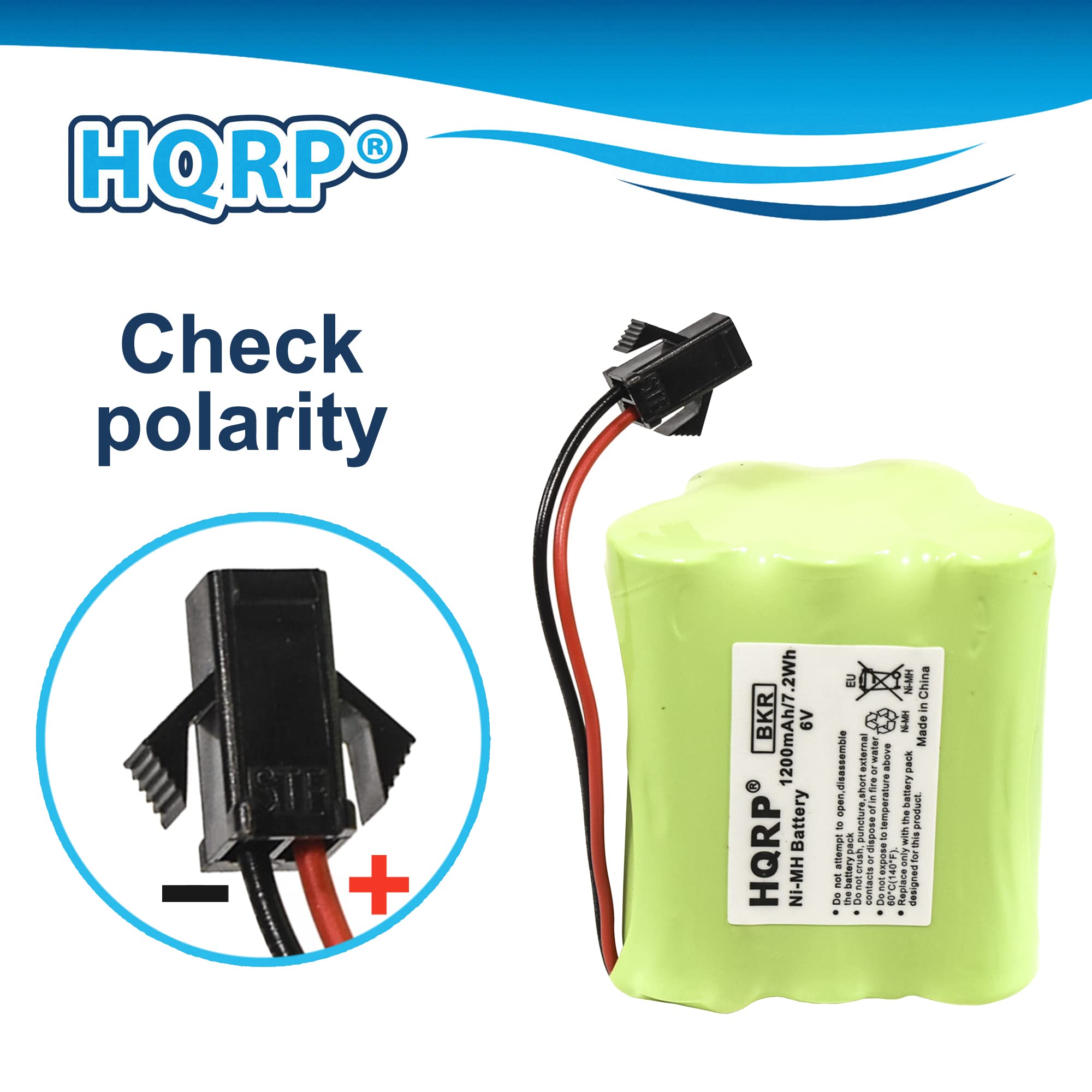 HQRP Check polarity

HQRP Battery NI-MH 1200mAh/7.6V

Made in China

EBKR

Do not open, puncture, short circuit, expose to water, or dispose of in fire. Replace only. Not designed for high temperature. Dispose of properly.

Check polarity

- +