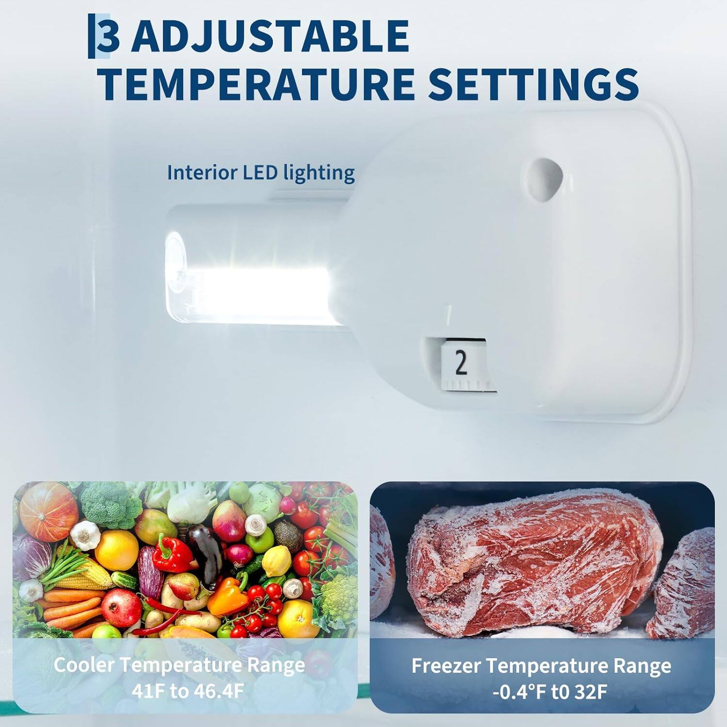 3 Adjustable Temperature Settings

Interior LED lighting

Cooler Temperature Range: 41°F to 46.4°F

Freezer Temperature Range: -0.4°F to 32°F