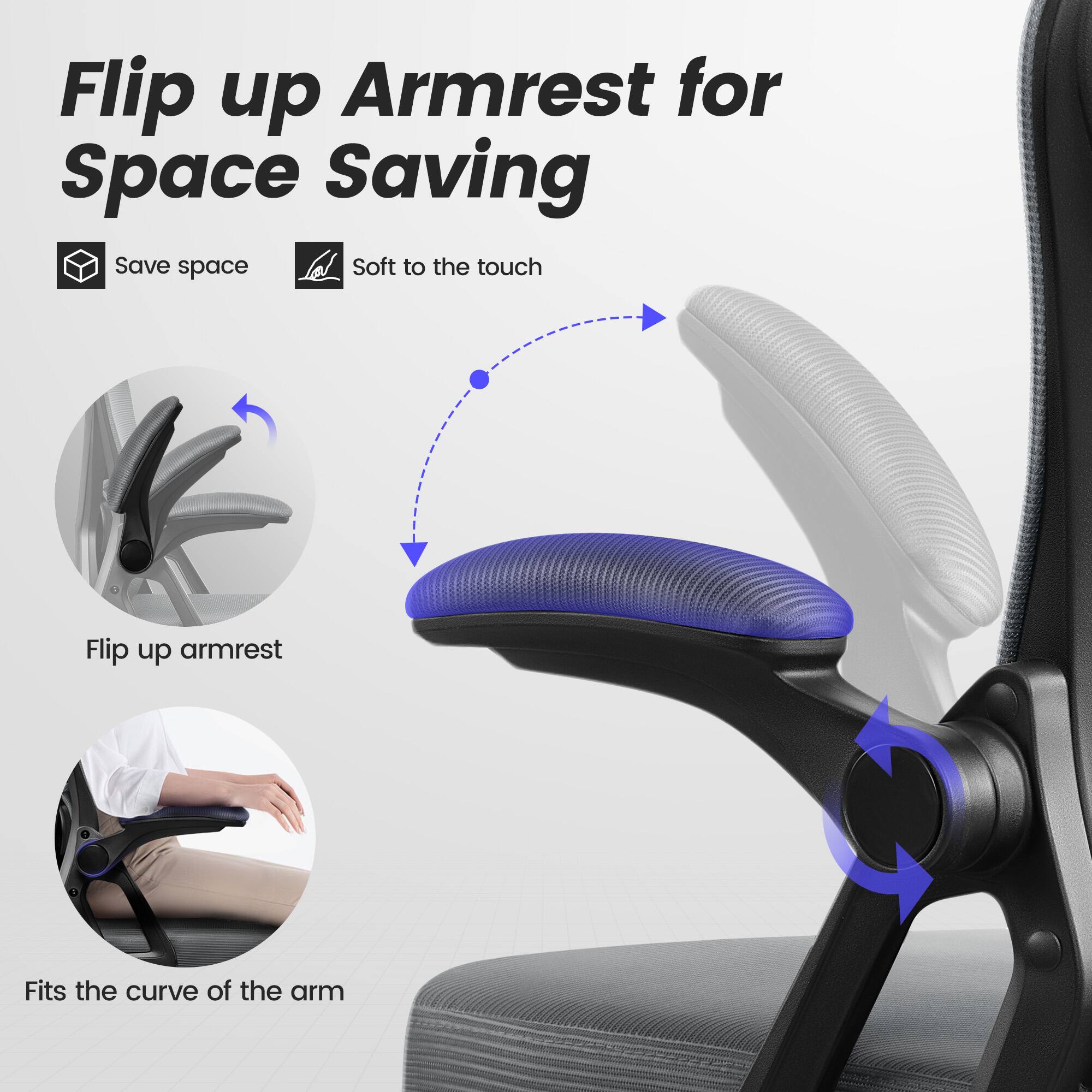 Flip up Armrest for Space Saving

- Save space
- Soft to the touch

Flip up armrest

Fits the curve of the arm