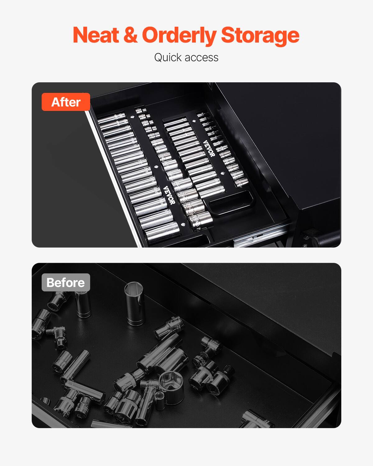 Neat & Orderly Storage  
Quick access  

After  

Before