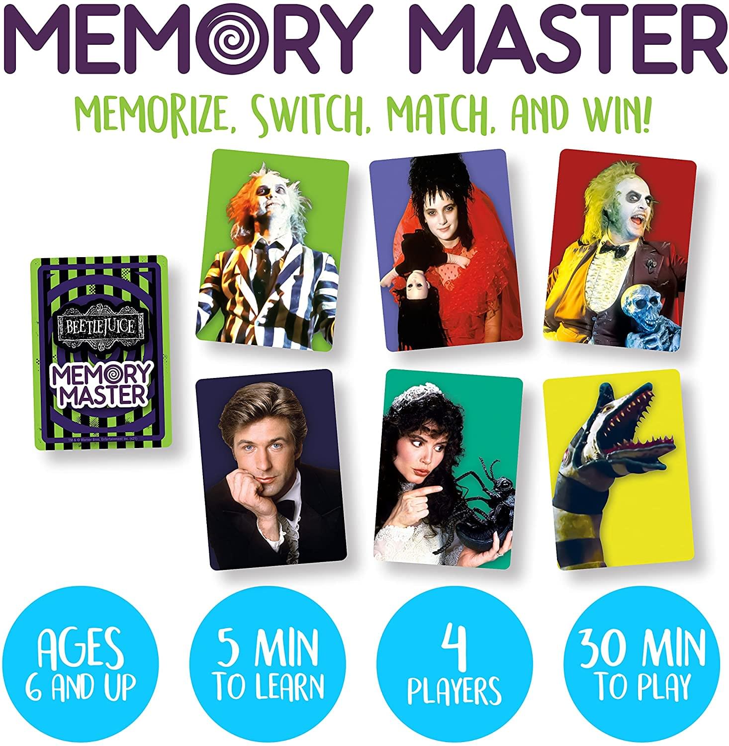 MEMORY MASTER  
MEMORIZE, SWITCH, MATCH, AND WIN!  

BEETLEJUICE MEMORY MASTER  
AGES 6 AND UP  
5 MIN TO LEARN  
4 PLAYERS  
30 MIN TO PLAY