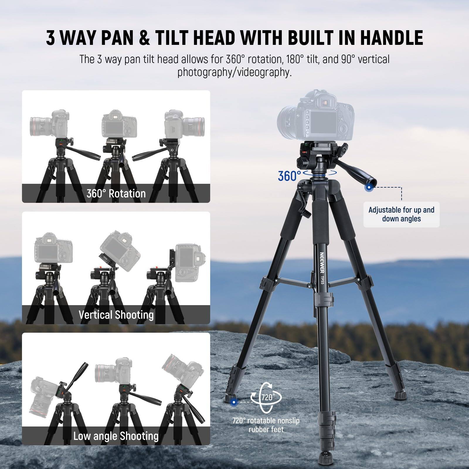 3 WAY PAN & TILT HEAD WITH BUILT IN HANDLE

The 3 way pan tilt head allows for 360° rotation, 180° tilt, and 90° vertical photography/videography.

- 360° Rotation
- 360° Adjustable for up and down angles
- Vertical Shooting
- Low angle Shooting
- 720° rotatable nonslip rubber feet