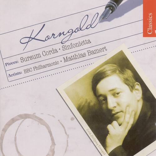 Korngold  
Sinfonietta  
Pieces: Sursum Corda  
Matthias Bamert  
Artists: BBC Philharmonic  
Classics  
Erick Wolfgang Korngold