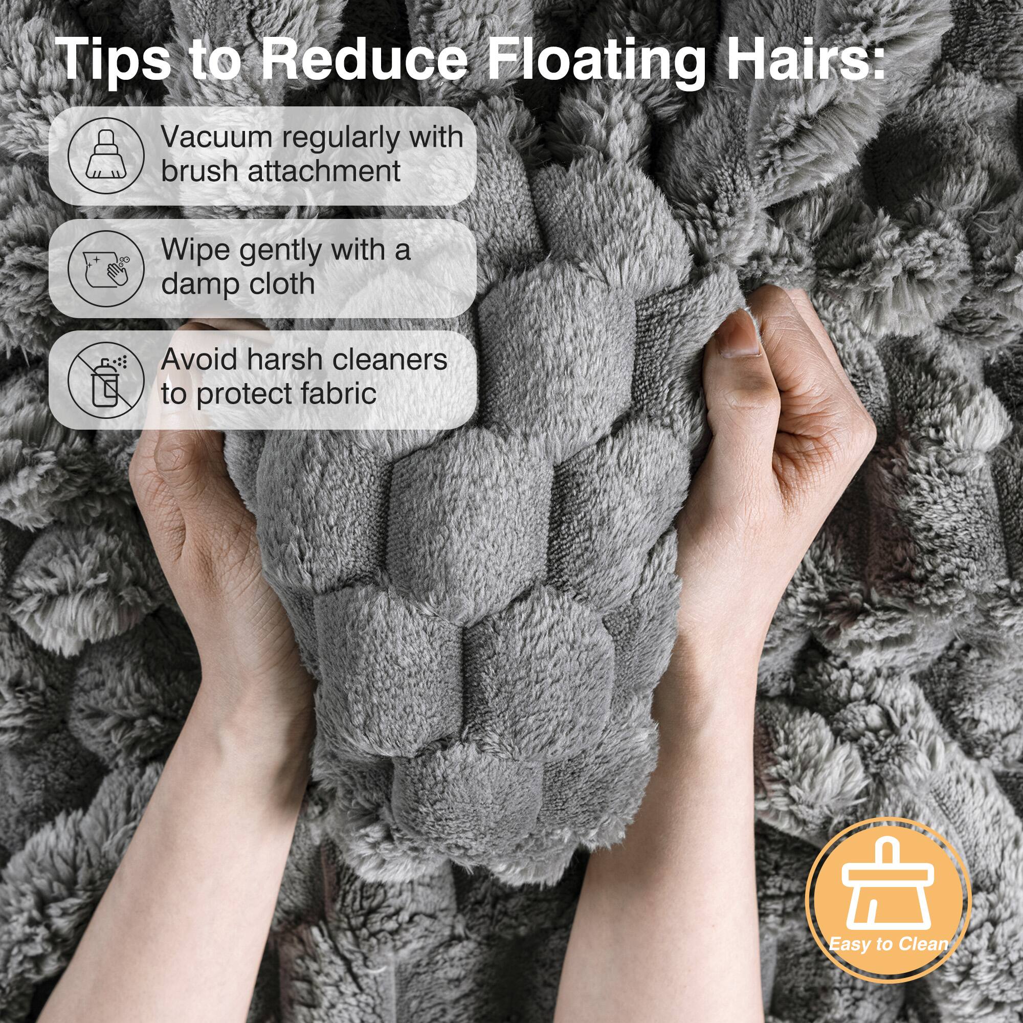 Tips to Reduce Floating Hairs:

- Vacuum regularly with brush attachment
- Wipe gently with a damp cloth
- Avoid harsh cleaners to protect fabric

Easy to Clean