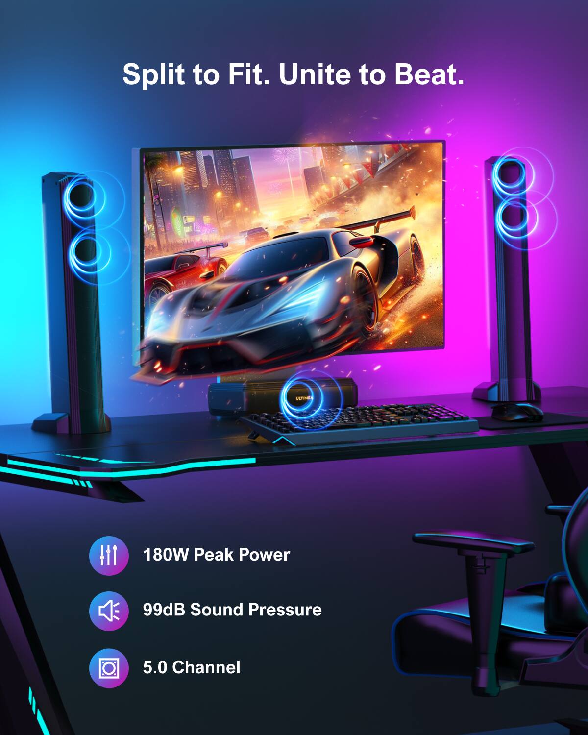 Split to Fit. Unite to Beat. 180W Peak Power, 99dB Sound Pressure, 5.0 Channel