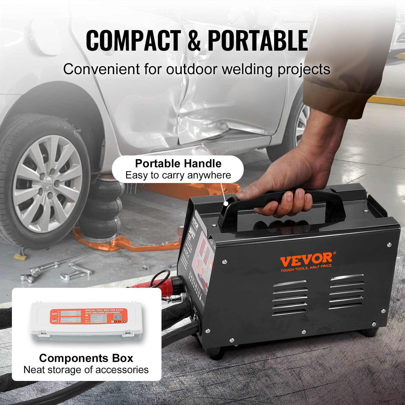 COMPACT & PORTABLE  
Convenient for outdoor welding projects

Portable Handle  
Easy to carry anywhere

VEVOR TOOLS, HALF PRICE TOUGH

Components Box  
Neat storage of accessories