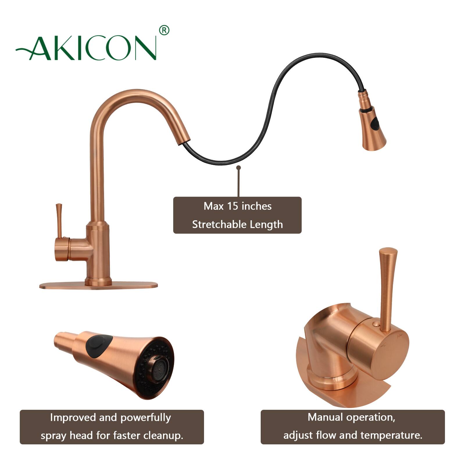 AKICON®

Max 15 inches Stretchable Length

Improved and powerfully spray head for faster cleanup.

Manual operation, adjust flow and temperature.