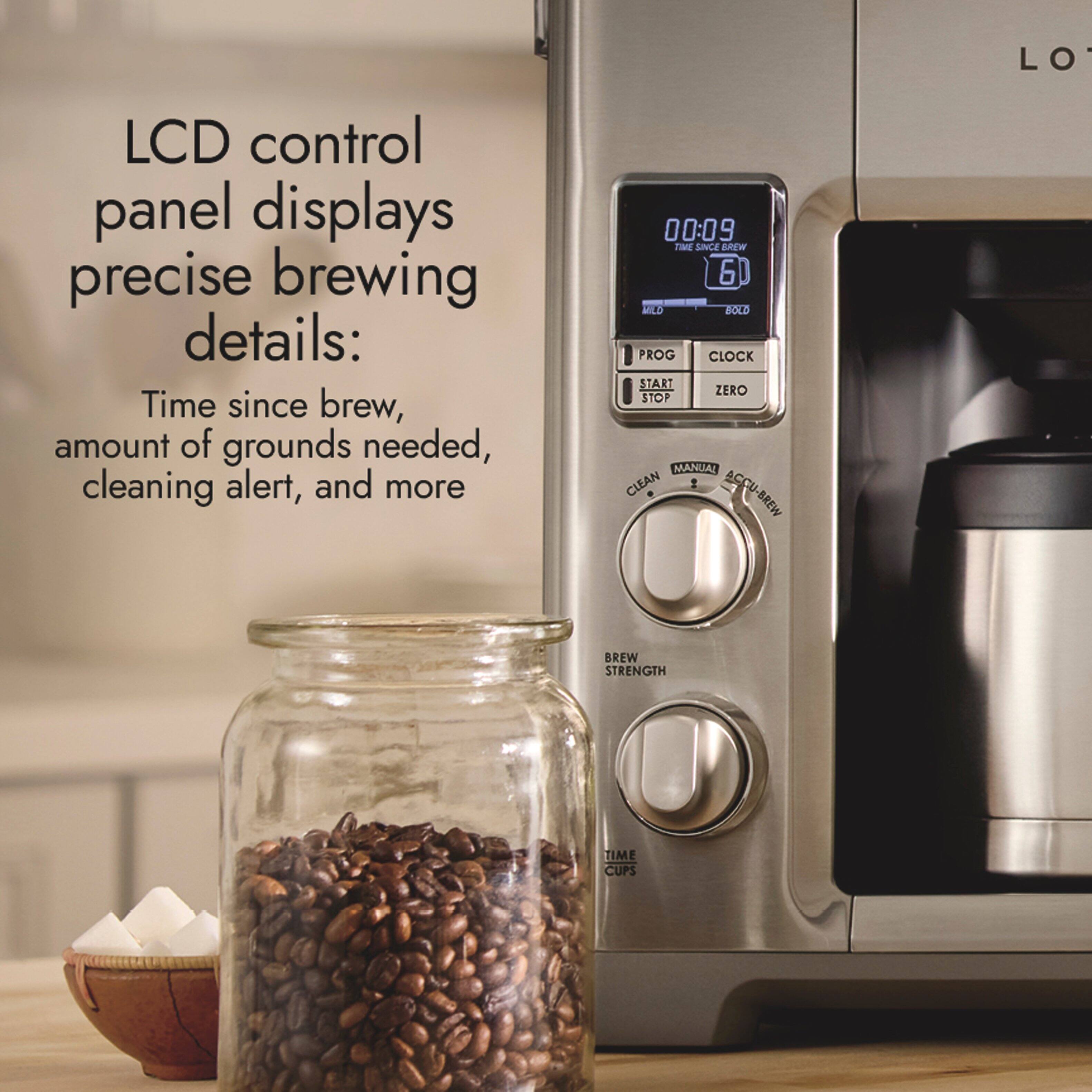 LCD control panel displays precise brewing details: Time since brew, amount of grounds needed, cleaning alert, and more

00:09 TIME SINCE BREW 6 MILD BOLD PROG CLOCK START ZERO STOP MANUAL CLEAN ACCU-BREW

BREW STRENGTH

TIME CUPS
