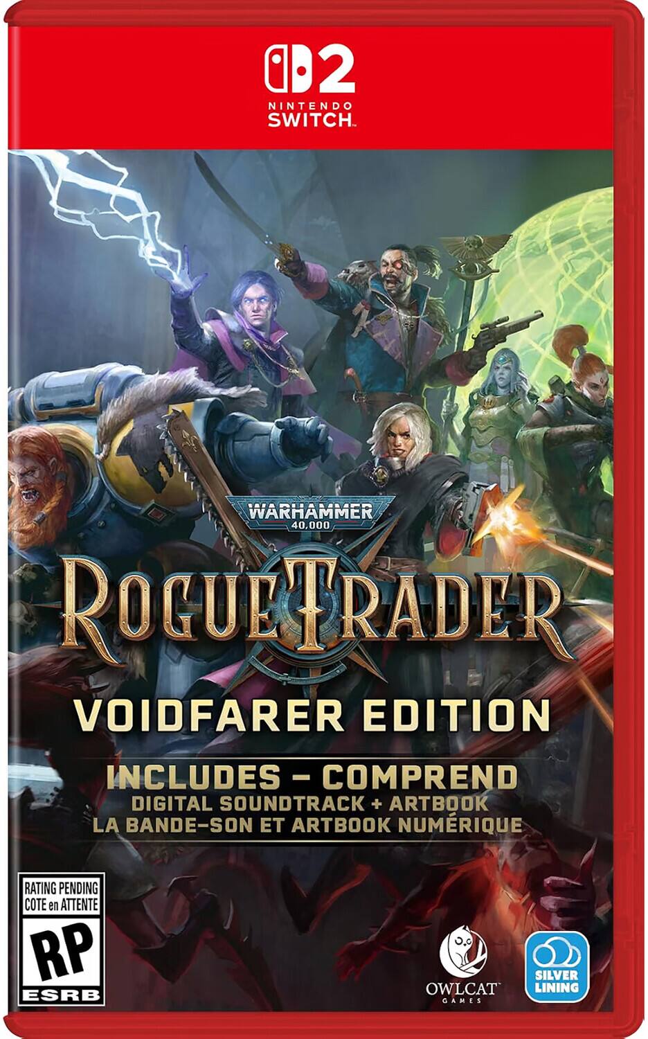 D2 NINTENDO SWITCH  
WARHAMMER 40,000 ROGUE TRADER VOIDFARER EDITION  
INCLUDES - COMPREND DIGITAL SOUNDTRACK + ARTBOOK LA BANDE-SON ET ARTBOOK NUMÉRIQUE  
RATING PENDING COTE en ATTENTE RP ESRB  
OWL CAT GAMES  
SILVER LINING - M (Mature 17+)