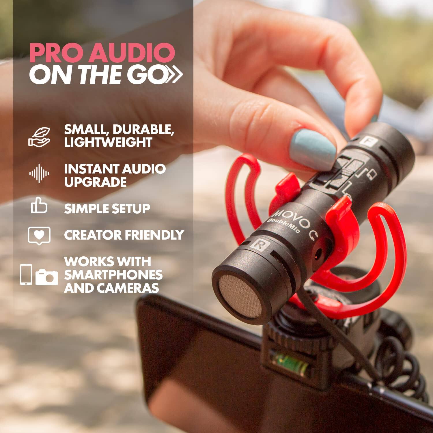 PRO AUDIO ON THE GO

- SMALL, DURABLE, LIGHTWEIGHT
- INSTANT AUDIO UPGRADE
- SIMPLE SETUP
- CREATOR FRIENDLY
- WORKS WITH SMARTPHONES AND CAMERAS
