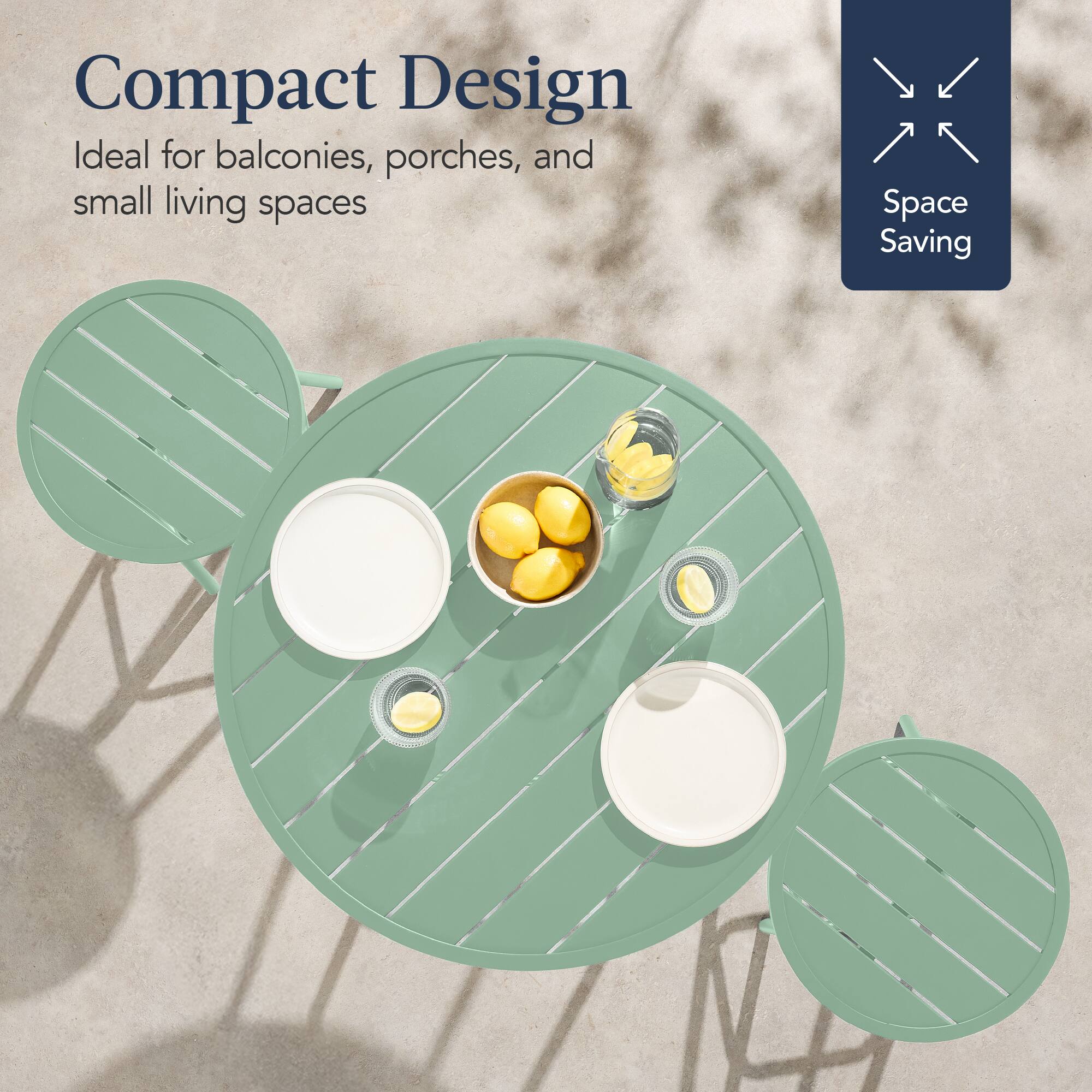 Compact Design  
Ideal for balconies, porches, and small living spaces  

Space Saving