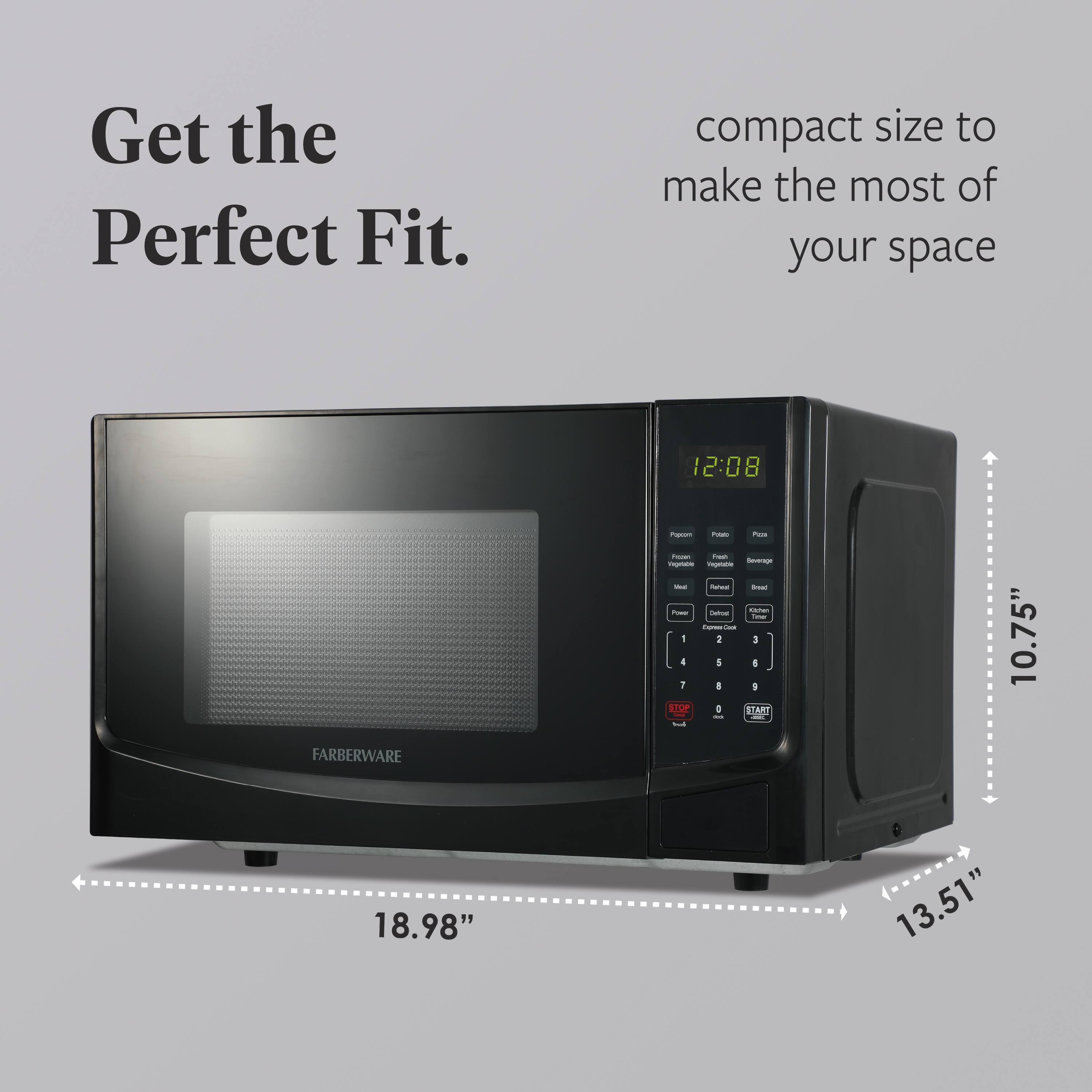 Get the Perfect Fit.  
compact size to make the most of your space  

12:08  

FARBERWARE  

10.75"  
18.98"  
13.51"