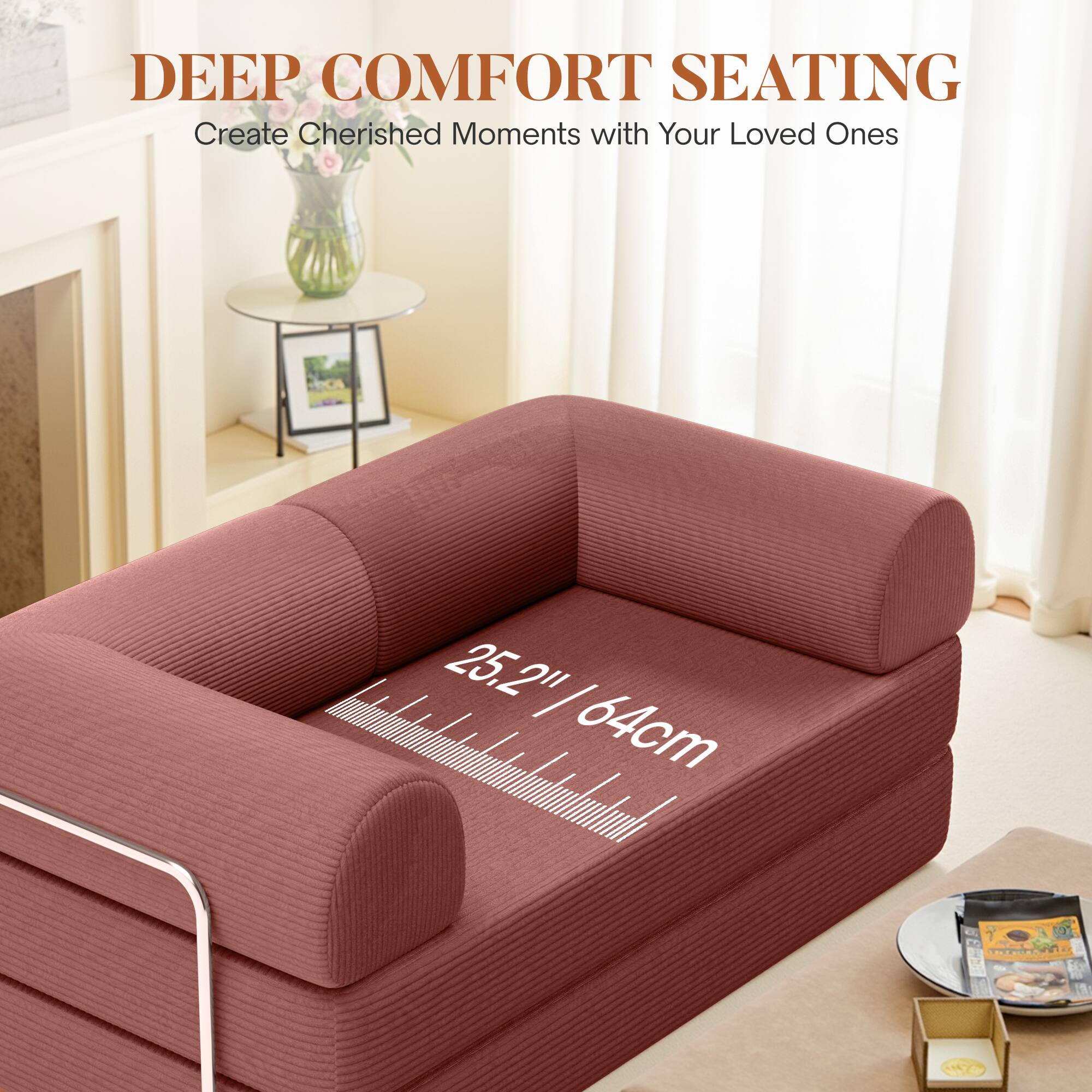 DEEP COMFORT SEATING  
Create Cherished Moments with Your Loved Ones  

25.2" / 64cm